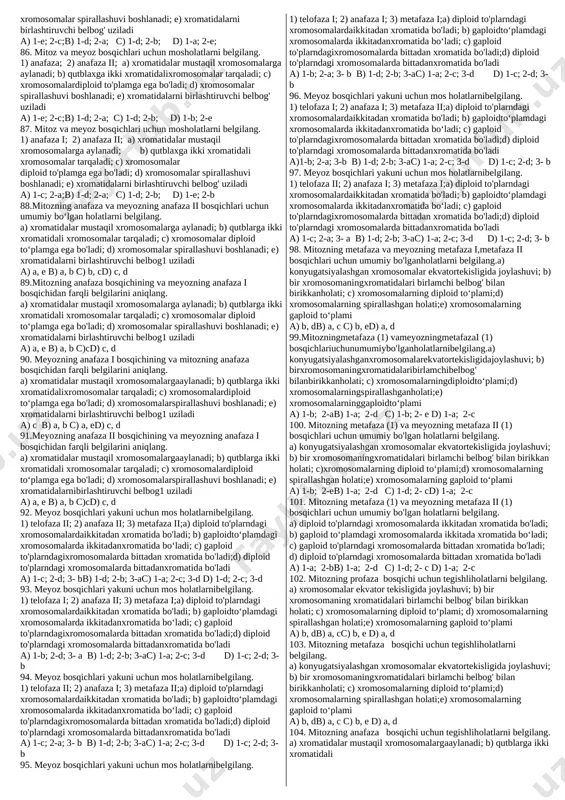 3) guanin;4) riboza; 5) tirozin; 6) alanin; 7) uratsil;8) sitozin; 9) adenin. a) a-4,7 b-1,5 b) a-1,8 b-6,7 c) a-5,9 b-4,7 d) a-2,3 b-8,9 30. quyida berilgan qaysi birikmalar t-dnk (a) va t-rnk (b) tarkibida uchraydi? 1) dezoksiriboza; 2) fosfat kislotasi qoldig‘i; 3)sistein;4) riboza; 5)prolin; 6) tiamin; 7) uratsil; 8) sitozin; 9)adenin. a) a-2,9 b-4,8 b) a-1,8 b-6,7c) a-4,7 b-1,5 d) a-2,3 b-8,9 31. quyida berilgan qaysi birikmalar t-dnk (a) va t-rnk (b) tarkibida uchramaydi? 1) dezoksiriboza; 2) fosfat kislotasi qoldig‘i; 3)sistein;4) riboza; 5)prolin; 6) tiamin; 7) uratsil; 8) sitozin; 9)adenin. a) a-4,7 b-1,5 b) a-1,8 b-6,7c) a-2,9 b-4,8 d) a-2,3 b-8,9 32.quyida berilgan qaysi birikmalar t-dnk va t-rnk tarkibida uchraydi? 1) riboza; 2) sitozin; 3)tiamin 4) timin; 5) guanin; 6) alanin; 7) uratsil; 8)tiroksin 9) fosfat kislotasi qoldig‘i. a) 2, 5, 9b) 3, 6, 8 s)1, 5, 7 d) 2, 4, 9 33. quyida berilgan qaysi birikmalar t-dnk (a) …