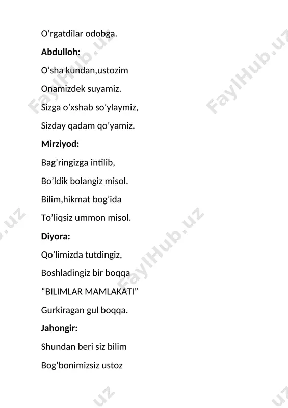 mirziyod: loydan qildim haykalcha idish va kichik kulcha ko’p narsani o’rgandim ustozim sizga ta’zim raqs: murodjon: musiqani sevamiz kuy-qo’shiqlar jonimiz navo bilan,kuy bilan shodon o’tar onimiz tursunoy: birgalashib kuyladik vatanimiz madhini navolarga joyladik she’rlarni har satrini abdulloh: qo’shig;imiz atalgan jonajon yurtimizga musiqa sabab bo’lib, gar qo’nmas dilimizga. qo’shiq ”o’zbekiston” zuxra: biz o’rgangan bilimlar ustozim mrhnati qanday iliq –muloyim ustozimiz odobi yusufbek: bilim berib,bizlarning boshimizni silagan ish,o’qishda ,mehnatda baxt-u,omad tilagan. abdurouf: onamizdek mehribon rahmat sizga ustozim, shogirdlar sizga albat hurmat ko’rsatsak lozim zuxra: bugun barcha maqtovlar albat sizga atalar shogirdlar ustozini sevib boshga ko’tarar ro’zimuhammad: qabul aylang ustozim shogirdlarning qutlovin tabrik uchun shoshamiz barchamiz birin-ketin raqs: yusufbek: ustoz bizga berdingiz cheksiz bilim-shijoat tiladingiz bizlarga doim baxt-u saodat fozil: mangu minnatdor boqar sizga tiyron ko’zlarim siz tufayli ma’nodir shirin,biyron so’zlarim sarvinoz: onamiz jon berdi bizga bizga bergandi hayot ustozimiz bilim berdi chiqardik shunda savod. diyora: ustozimiz bizni yerdan osmonlarga ko’tardi ustozimning har …