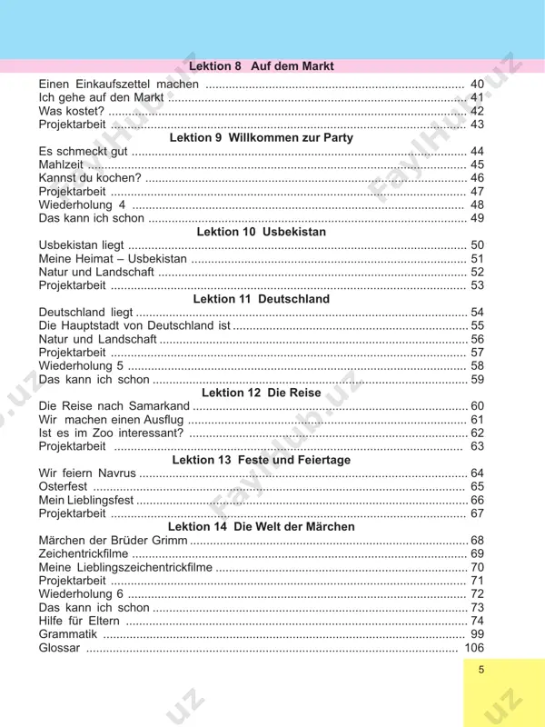 kochen? ................................................................................................. 46 projektarbeit ........................................................................................................... 47 wiederholung 4 .................................................................................................... 48 das kann ich schon ................................................................................................ 49 lektion 10 usbekistan usbekistan liegt ...................................................................................................... 50 meine heimat – usbekistan ................................................................................... 51 natur und landschaft ............................................................................................. 52 projektarbeit ........................................................................................................... 53 lektion 11 deutschland deutschland liegt .................................................................................................... 54 die hauptstadt von deutschland ist ....................................................................... 55 natur und landschaft ............................................................................................. 56 projektarbeit ........................................................................................................... 57 wiederholung 5 ...................................................................................................... 58 das kann ich schon ............................................................................................... 59 lektion 12 die reise die reise nach samarkand ................................................................................... 60 wir machen einen ausfl ug .................................................................................... 61 ist es im zoo interessant? ................