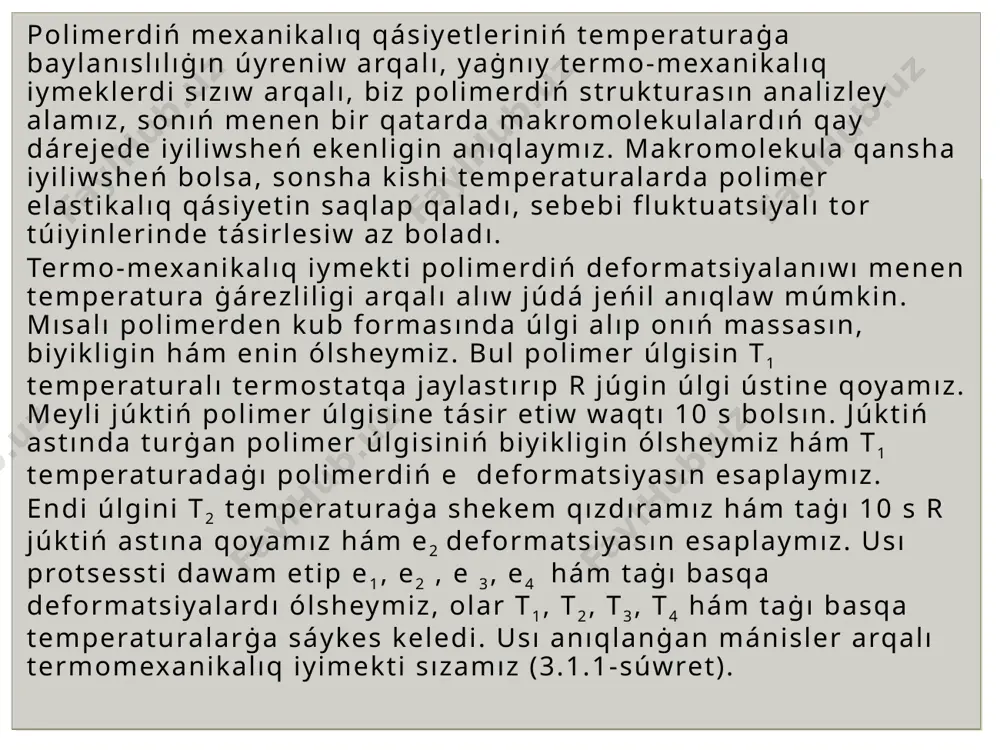 ra kelse, onda ol polimerdi elastomer retinde paydalanıladı. polimerlerdi qayta islewde onıń jabısqaq aġıwshańlıq halın biliw áhemiyetli bolıp tabıladı. tt qanshaġa kishi bolsa, ol polimer sonshaġa jeńil qayta islenedi. egerde polimerdi qayta islew temperaturası tt ġa jaqın bolsa hám formalaw dáwrinde polimer óziniń elastiklik qásiyetin saqlap qalsa, bunday polimerdi belgili bir formaġa keltiriw qıyın iske asadı. egerde polimer regulyar strukturaġa iye makromolekulalardan tursa, onda belgili bir temperaturada segmentlerdiń jaqın aralıqta jaylasıw tártibi belgili bir waqıt ishinde uzaq tártipke ótiwi menen iske asadı, yaġnıy polimer kristallanadı. sonı atap aytıwımız kerek polimer 100% kristallanbaydı, sebebi makromolekulyar kluboklar oġada shiyelenisken bolıp, segmentlerdiń bir bólegi kristallanıwda qatnasıw múmkinshiligi joq. polimerlerdiń kristallanıw dárejesi 30-80% átirapında ózgerip otıradı. polimer puwlanbaytuġınlıġı sebepli molekulalar aralıq tásirdi xarakterlew ushın kogeziya energiyası (e, mdj/m3) degen túsinik qabıl etilgen. ayırım sebeplerge baylanıslı eriw parametri shamasınan paydalanġan qolaylı. kogeziya energiyası da eriw parametri sıyaqlı polimerdiń polyarlıġın belgilewshi shama bolıp tabıladı: polimer qansha …