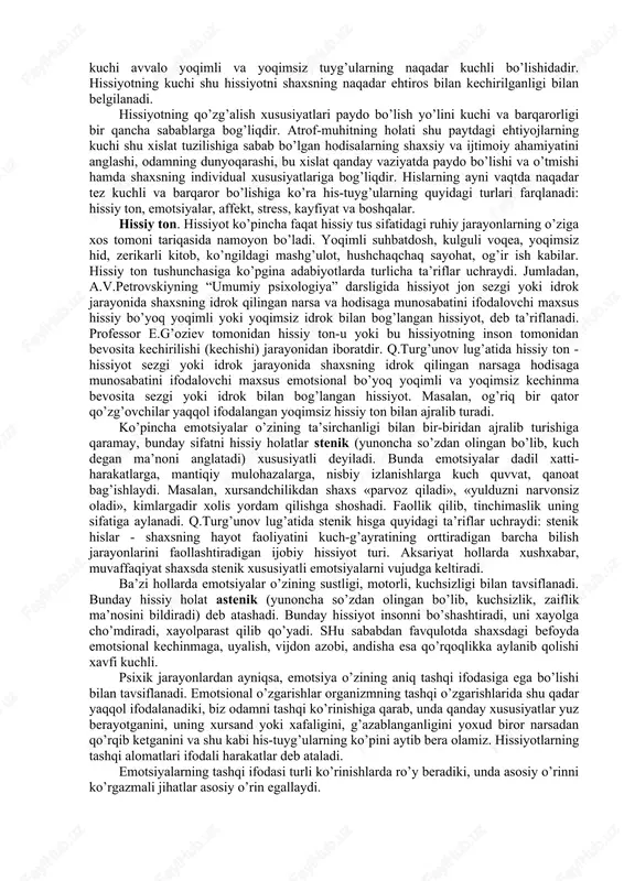 h paytida «yuragi orqaga tortib ketdi», «sovuq ter bosib ketdi» kabi iboralarning ishlatilishi hissiyot paytida odamning ichki a’zolarining ishtirok etishidan dalolat beradi. juda ko’p hissiy holatlar bosh miyaning yaqin po’stloq osti qismlarining oralig’i bilan ham bog’liqdir. masalan, ko’rish tepaligi deb ataluvchi qism ayrim hislarni ifodalaydigan ixtiyorsiz harakatlarning markazi hisoblanadi. odamda uchraydigan yuksak ma’naviy hissiyotlar ham o’zining nerv-fiziologik asosiga ega bo’lishi kerak (chunonchi intellektual, ahloqiy, estetik hissiyotlar). bu jihatdan akademik i.p.pavlovning dinamik streotip haqidagi ta’limoti juda katta ahamiyatga egadir. bu haqda akademik i.p.pavlov shunday deb yozgan edi: «menimcha, ko’pincha odatdagi turmush tartibining o’zgargan paytlarida odat bo’lib, qolgan birorta mashg’ulot yaqin kishidan judo bo’lganda, aqliy iztirob chog’ida kechiriladigan og’ir hissiyotlarning fiziologik asosi xuddi eski dinamik streotipning o’zgarishi, uning yo’qolishi va yangi dinamik streotipning qat’iylik bilan hosil bo’lishidan iborat bo’lsa kerak». ayrim murakkab hissiyotlarning asosida dinamik streotipning yotishi yaqqol ko’rinadi. masalan, estetik hissiyotni oladigan bo’lsak, biron yoqimli kuydan lazzatlanish, yoki biron mashhur rassomning …