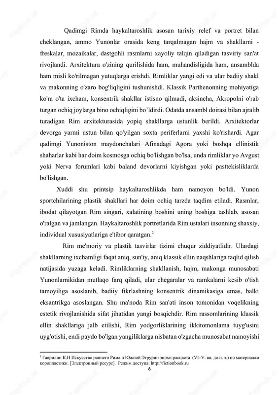 k davr oxirida o'rta er dengizida turli xil estetik printsiplarning uyg'unlashuv tendentsiyalari paydo bo'lganligi qayd etildi, bu asosan erta o'rta asrlarning madaniy rivojlanishini aniqladi.[footnoteref:3] [3: gavrilin k.n iskusstvo rannego rima i yujnoy etrurii epoxi rastsveta (vi–v. vv. do n. e.) po materialam koroplastiki. [elektronniy resurs]. rejim dostupa: http://fictionbook.ru] rim san'atining tugashi rasmiy va shartli ravishda imperiyaning qulashi bilan aniqlanishi mumkin. rim san'atining paydo bo'lishi davri haqidagi savol juda munozarali. miloddan avvalgi 1-ming yillikda apennin yarim orolida tarqalishi etrusklar va yunonlarning yuqori darajada badiiy asarlari endi shakllana boshlagan rim san'ati ko'rinmas bo'lishiga hissa qo'shdi. axir, uzoq vaqt davomida, viii-vi asrlargacha. miloddan avvalgi rim boshqa italiya, etrusk va yunoniston shaharlari va aholi punktlari orasida kichik aholi punkti bo'lgan. biroq, hatto rim san'atining kelib chiqishi bo'lgan bu uzoq o'tmishdan ham, lotin nomidagi broshyuralar, kistalar va kapitolin bo'ri kabi monumental bronza haykallari saqlanib qolgan. shu sababli qadimgi rim san'ati tarixini, ba'zan qilinganidek, eramizning i …