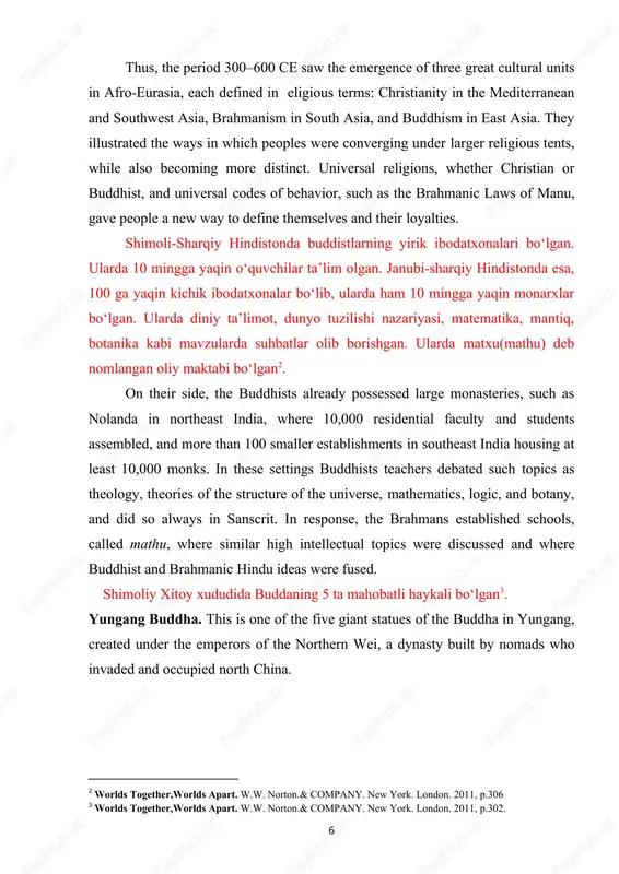naning yuksaklikda davom etayotgan mahalliy madaniyati rivojlanishdan to’xtadi. islom aqidashunosligi mahalliy muhitga majburan kiritildi, mahalliy an’anaviy badiiy madaniyat va san’at olami islomiylashdi milodiy 300 yildan 600 yilgacha afroevrooziyo xududlarda diniy ta’limot kuchayib ketdi. g‘arbda, xristianlik, rim imperiyasining davlat diniga aylandi. hindistonda braxmanizm, u induzm deyilgan. shimoliy hindiston, o‘rta osiyo va xitoyda buddizm keng rivojlandi[footnoteref:1]. [1: worlds together,worlds apart. w.w. norton.& company. new york. london. 2011, p.306] thus, the period 300–600 ce saw the emergence of three great cultural units in afro-eurasia, each defined in eligious terms: christianity in the mediterranean and southwest asia, brahmanism in south asia, and buddhism in east asia. they illustrated the ways in which peoples were converging under larger religious tents, while also becoming more distinct. universal religions, whether christian or buddhist, and universal codes of behavior, such as the brahmanic laws of manu, gave people a new way to define themselves and their loyalties. shimoli-sharqiy …