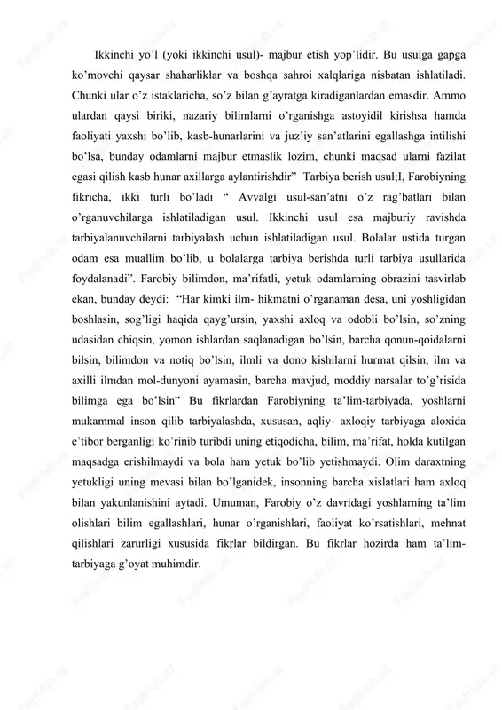 n, ilm va axilli ilmdan mol-dunyoni ayamasin, barcha mavjud, moddiy narsalar to’g’risida bilimga ega bo’lsin” bu fikrlardan farobiyning ta’lim-tarbiyada, yoshlarni mukammal inson qilib tarbiyalashda, xususan, aqliy- axloqiy tarbiyaga aloxida e’tibor berganligi ko’rinib turibdi uning etiqodicha, bilim, ma’rifat, holda kutilgan maqsadga erishilmaydi va bola ham yetuk bo’lib yetishmaydi. olim daraxtning yetukligi uning mevasi bilan bo’lganidek, insonning barcha xislatlari ham axloq bilan yakunlanishini aytadi. umuman, farobiy o’z davridagi yoshlarning ta’lim olishlari bilim egallashlari, hunar o’rganishlari, faoliyat ko’rsatishlari, mehnat qilishlari zarurligi xususida fikrlar bildirgan. bu fikrlar hozirda ham ta’lim- tarbiyaga g’oyat muhimdir. abu nasr forobiyning ilmiy me`rosi abu nasr forobiy ta'lim – tarbiya masalasida xususan aqliy tarbiyaga, ma'rifatli bo’lishga, aqlni mavjud bilimlar bilan boyitish, to’ldirishga katta e'tibor beradi. har qanday tarbiyani, xususan aqliy tarbiyani, ya'ni bilimlarni o’rganishni inson yoshlikdan boshlashligi zarurligi to’g’risidagi fikrni abu nasr forobiy alohida qayd qiladi. lekin, abu nasr forobiy «aqlli» bo’lishni faqat aqliy tarbiya, bilimdonlik bilangina chegaralab qo’ymaydi. abu …