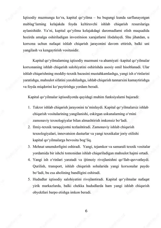 turlarga ajratish mumkin: 1. moddiy kapital qo‘yilmalar — ishlab chiqarish vositalariga, inshootlarga, mashina-uskunalarga, transport vositalariga qaratilgan sarmoyalar. 2. nomoddiy kapital qo‘yilmalar — patent, litsenziya, dasturiy mahsulotlar, ilmiy-texnik yangiliklar, intellektual mulk obyektlariga yo‘naltirilgan mablag‘lar. 3. moliyaviy kapital qo‘yilmalar — boshqa korxonalarning aksiyalari, obligatsiyalari yoki ulushlarini sotib olish shaklida amalga oshiriladigan investitsiyalar. tarkibiy jihatdan kapital qo‘yilmalar quyidagilardan iborat bo‘ladi: · qurilish-montaj ishlari; · uskunalar, texnika va transport vositalarini xarid qilish; · loyiha-smeta hujjatlarini ishlab chiqish; · tashish, o‘rnatish va ishga tushirish xarajatlari; · kapital ta’mir va qayta jihozlash xarajatlari. kapital qo‘yilmalarning moliyalashtirish manbalari kapital qo‘yilmalarni amalga oshirish uchun zarur mablag‘lar turli manbalardan shakllantiriladi. ularga quyidagilar kiradi: · korxonaning o‘z mablag‘lari: foyda, amortizatsiya ajratmalari, zaxira fondlari. · davlat byudjeti mablag‘lari: davlat dasturlari asosida beriladigan investitsion resurslar. · bank kreditlari: uzoq muddatli kreditlar va investitsion qarzlar. · xorijiy investitsiyalar: xalqaro tashkilotlar yoki xorijiy kompaniyalar tomonidan kiritiladigan kapital. · grantlar va subsidiyalar: xalqaro moliya institutlari …