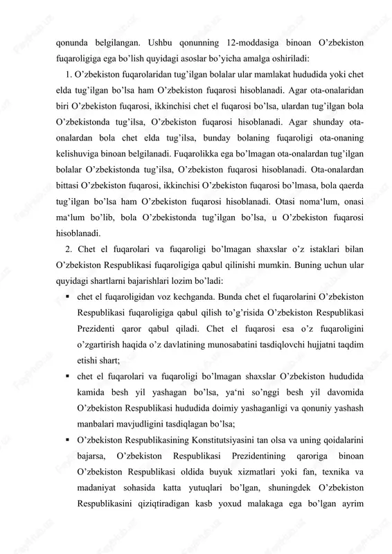 hlari lozim bo’ladi: · chet el fuqaroligidan voz kechganda. bunda chet el fuqarolarini o’zbekiston respublikasi fuqaroligiga qabul qilish to’g’risida o’zbekiston respublikasi prezidenti qaror qabul qiladi. chet el fuqarosi esa o’z fuqaroligini o’zgartirish haqida o’z davlatining munosabatini tasdiqlovchi hujjatni taqdim etishi shart; · chet el fuqarolari va fuqaroligi bo’lmagan shaxslar o’zbekiston hududida kamida besh yil yashagan bo’lsa, ya‘ni so’nggi besh yil davomida o’zbekiston respublikasi hududida doimiy yashaganligi va qonuniy yashash manbalari mavjudligini tasdiqlagan bo’lsa; · o’zbekiston respublikasining konstitutsiyasini tan olsa va uning qoidalarini bajarsa, o’zbekiston respublikasi prezidentining qaroriga binoan o’zbekiston respublikasi oldida buyuk xizmatlari yoki fan, texnika va madaniyat sohasida katta yutuqlari bo’lgan, shuningdek o’zbekiston respublikasini qiziqtiradigan kasb yoxud malakaga ega bo’lgan ayrim shaxslarga nisbatan ushbu moddalarning 1, 2 va 3-bandlaridagi talablar hisobga olinmasligi mumkin. lekin ular ham albatta, o’zbekiston respublikasi konstitutsiyasini tan olishi va uning qoidalarini bajarishi shart. agar shaxs: · o’zbekiston respublikasining konstitutsiyaviy tuzumini zo’rlik bilan o’zgartirishni yoqlab chiqayotgan …
