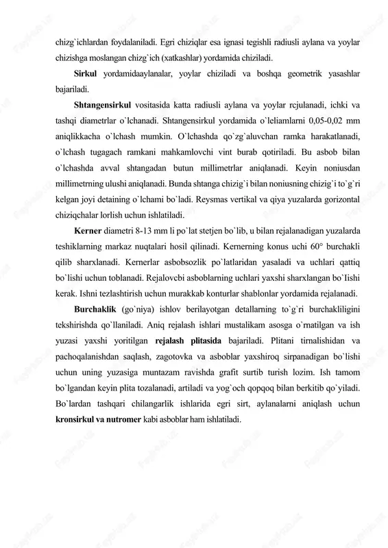 shqa geometrik yasashlar bajariladi. shtangensirkul vositasida katta radiusli aylana va yoylar rcjulanadi, ichki va tashqi diametrlar o`lchanadi. shtangensirkul yordamida o`leliamlarni 0,05-0,02 mm aniqlikkacha o`lchash mumkin. o`lchashda qo`zg`aluvchan ramka harakatlanadi, o`lchash tugagach ramkani mahkamlovchi vint burab qotiriladi. bu asbob bilan o`lchashda avval shtangadan butun millimetrlar aniqlanadi. keyin noniusdan millimetrning ulushi aniqlanadi. bunda shtanga chizig`i bilan noniusning chizig`i to`g`ri kelgan joyi detaining o`lchami bo`ladi. reysmas vertikal va qiya yuzalarda gorizontal chiziqchalar lorlish uchun ishlatiladi. kerner diametri 8-13 mm li po`lat stetjen bo`lib, u bilan rejalanadigan yuzalarda teshiklarning markaz nuqtalari hosil qilinadi. kernerning konus uchi 60° burchakli qilib sharxlanadi. kernerlar asbobsozlik po`latlaridan yasaladi va uchlari qattiq bo`lishi uchun toblanadi. rejalovcbi asboblarning uchlari yaxshi sharxlangan bo`iishi kerak. ishni tezlashtirish uchun murakkab konturlar shablonlar yordamida rejalanadi. burchaklik (go`niya) ishlov berilayotgan detallarning to`g`ri burchakliligini tekshirishda qo`llaniladi. aniq rejalash ishlari mustalikam asosga o`rnatilgan va ish yuzasi yaxshi yoritilgan rejalash plitasida bajariladi. plitani tirnalishidan va pachoqalanishdan saqlash, zagotovka …