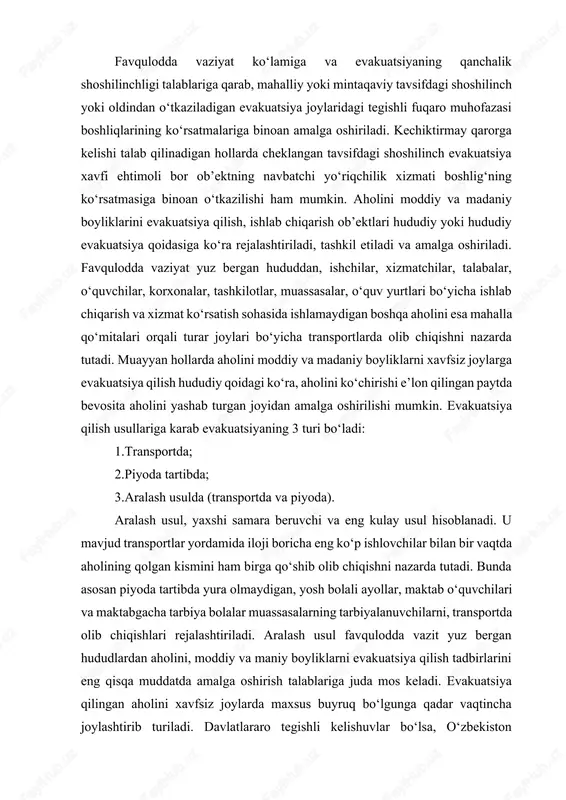 atlararo tegishli kelishuvlar bo‘lsa, o‘zbekiston respublikasining evakuatsiya qilingan aholisi, mustaqil davlatlar hamdo‘stligi qatnashchilari bo‘lgan mamlakatlar va boshqa ko‘shni davlatlar hududlarida joylashtirilishi ham mumkin. aholini, moddiy va madaniy boyliklarni evakuatsiya qilish tadbirlarini rejalashtirishi, tinchlik davrida amalga oshiriladi va evakuatsiya ishlarini o‘z vaqtida va samarali o‘tkazilishida muhim o‘rin egallaydi. aholini, moddiy va madaniy boyliklarni evakuatsiya qilish tadbirlarini favqulodda vaziyatlar boshqarmalari va bo‘linmalarning, hokimiyat ijro idoralari, shuningdek iqtisodiyot ob’ektlari vakillarining ishtirokida aholini evakuatsiya qilishi hay’atlari rejalashtiradi. tegishli ko‘chirish xay’atlari favqulodda vaziyatlar boshqarmalari va bo‘limlarning, shuningdek mahalliy o‘zini-o‘zi boshqarish tashkilotlari va iqtisodiyot ob’ektlari ma’muriyatlarning ishtirokida evakuatsiya kilinadigan aholini qabul qilish, joylashtirish va ularning birinchi navbatda kun kechirish sharoitini ta’minlash rejalarini ishlab chiqadi, bu ham tinchlik davrida favqulodda vaziyatlarni oldini olish va yuz berganda ularning oqibatlarini tugatish rejalarining bo‘lishi tarzida rasmiylashtiriladi. aholini, moddiy va madaniy boyliklarni evakuatsiya qilishni rejalashtirishi va oldindan ko‘chirishi tashkilotlari, favqulodda vaziyatlar boshqarmalari va bo‘limlari yuqoridan kelgan ko‘rsatmalari o‘rganib chiqiladi, kerakli dastlabki …