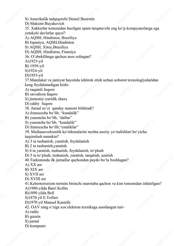 amlakat va jamiyat hayotida ishtirok etish uchun axborot texnologiyalaridan keng foydalanadigan kishi- a) raqamli fuqoro b) savodxon fuqoro s) jismoniy-yuridik shaxs d) oddiy fuqoro 38. jurnal so‘zi qanday manoni bildiradi? a) fransuzcha bo‘lib, “kundalik” b) yunoncha bo‘lib, “daftar” s) yunoncha bo‘lib, “kundalik” d) fransuzcha bo‘lib,“estaliklar” 39. mediasavodxonlik ko‘nikmalarini nechta asosiy yo‘nalishlari bo‘yicha taqsimlash mumkin? a) 3 ta tushunish, yaratish, foydalanish b) 2 ta tushunish,yaratish s) 4 ta yaratish, tushunish, foydalanish, to‘plash d) 5 ta to‘plash, tushunish, yaratish, tarqatish, uzatish 40.turkistonda ilk jurnallar qachondan paydo bo‘la boshlagan? a) xx asr b) xix asr s) xvii asr d) xviii asr 41.keberterrorizm termini birinchi marotaba qachon va kim tomonidan ishlatilgan? a)1980-yilda barri kollin b)1890 yilda bell s)1870 yil e.toflerr d)1970 yil manuel kastells 42. oav ning o‘ziga xos elektron texnikaga asoslangan turi- a) radio b) gazeta s) jurnal d) komputer 43.qachondan boshlab toshkent televideniyasi rangli tasvirga o‘tdi? a) 1971-yildan boshlab b) 1972-yildan boshlab …
