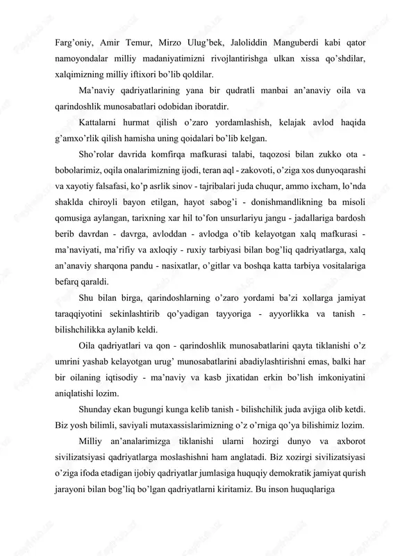 nosabatlarini qayta tiklanishi o’z umrini yashab kelayotgan urug’ munosabatlarini abadiylashtirishni emas, balki har bir oilaning iqtisodiy - ma’naviy va kasb jixatidan erkin bo’lish imkoniyatini aniqlatishi lozim. shunday ekan bugungi kunga kelib tanish - bilishchilik juda avjiga olib ketdi. biz yosh bilimli, saviyali mutaxassislarimizning o’z o’rniga qo’ya bilishimiz lozim. milliy an’analarimizga tiklanishi ularni hozirgi dunyo va axborot sivilizatsiyasi qadriyatlarga moslashishni ham anglatadi. biz xozirgi sivilizatsiyasi o’ziga ifoda etadigan ijobiy qadriyatlar jumlasiga huquqiy demokratik jamiyat qurish jarayoni bilan bog’liq bo’lgan qadriyatlarni kiritamiz. bu inson huquqlariga rioya etish, tadbirkorlik erkinligi, so’z erkinligi, matbuot erkinligi va xokazolardir. shunday ekan bizning bugungi kunda oldimizga qo’ygan eng oliy maqsad ham xuquqiy demokratik jamiyat qurishdir. shunga ko’ra biz o’zimizning milliy qadriyat va urf - odatlari, an’analarimizning tiklashimiz va uni asrab avaylash kelajak avlodga yetkazishimiz lozimdir. shu bilan birga hammamiz yana bir haqiqatni anglab olmoqdamiz. «faqatgina chinakam» ma’rifatni odam inson qadrini, millat - qadriyatlarini, bir so’z bilan aytganda …