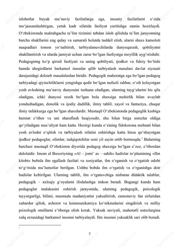 uyg‘ularini his qila oladigan, ichki dunyosi nozik bo‘lgan bola shaxsiga mohirlik bilan avaylab yondashadigan, donolik va ijodiy dadillik, ilmiy tahlil, xayol va fantaziya, chuqur ilmiy tafakkurga ega bo‘lgan shaxslardir. mustaqil o‘zbekistonda pedagoglik kasbiga hurmat e’tibor va uni sharaflash beqiyosdir, shu bilan birga ustozlar oldiga qo‘yiladigan mas’uliyat ham katta. hozirgi kunda o‘zining fidokorona mehnati bilan yosh avlodni o‘qitish va tarbiyalash sifatini oshirishga katta hissa qo‘shayotgan ijodkor pedagoglar, olimlar, tadqiqotchilar soni yil sayin ortib bormoqda.[footnoteref:2] bularning barchasi mustaqil o‘zbekiston diyorida pedagog shaxsiga bo‘lgan e’zoz, e’tibordan dalolatdir. imom al buxoriyning «al – jomi’ as – sahih» hadislar to‘plamining «ilm kitobi» bobida ilm egallash fazilati va xosiyatlar, ilm o‘rganish va o‘rgatish odobi to‘g‘risida ma’lumotlar berilgan. ushbu bobda ilm o‘rgatish va o‘rganishga doir hadislar keltirilgan. ularning tahlili, ilm o‘rgatuvchiga nisbatan didaktik talablar, pedagogik – axloqiy g‘oyalarni ifodalashga imkon beradi. bugungi kunda ham pedagoglar malakasini oshirish jarayonida, ularning pedagogik, psixologik tayyorgarligi, bilimi, muomala madaniyatini yuksaltirish, zamonaviy …