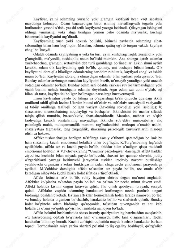 qaradi. ba’zi kishilar emotsiyalarini yashirish niyatida qarama-qarshi emotsiyalarni ifodalaydilar. masalan, qayg’urish yoki qattiq og’riq paytida kulimsirash, kulgilari kelgan paytda yuzlarini jiddiy, o’ychan holga keltira oladilar. lekin o’zining imo- ishoralari va mimikalarini boshqara olishga qaraganda nafas olish, qon aylanish va ovqat hazm qilish tizimidagi o’zgarishlarni ushlab qolish juda qiyin bo’ladi. odam xayajonlangan paytda bir maromda nafas ola biladi, ko’z yoshlarini ushlab qola oladi, lekin rangini o’zgartirish yoki qizartirishga qodir emas. ammo emotsiyalarni paydo qiluvchi narsalardan o’zini chalg’itishi mumkin. hissiy holatlarning ifodalanishi hissiy holatlarning ifodalanishi birinchidan, ifodali harakatlar (yuz ifodasi, qo’l, oyoq harakatlari), ikkinchidan organizmdagi turli hodisalarni, ya’ni ichki a’zolar faoliyatining va holatining o’zgarishida, uchinchidan tabiatda, ya’ni organizm qon tarkibidagi va boshqa suyuqliklardagi kimyoviy o’zgarishlarni, shuning bilan birga modda almashinuvida bo’ladigan o’zgarishlarni o’z tarkibiga oladi. his-tuyg’ularning tashqi ifodasiga yuz ifodasi, imo-ishora, vajohat va qaddu-qomatning o’zgarishi, ayiruv, tashqi chiqaruv bezlarining faoliyati (so’lak, ter ajralishi) va ayrim harakatlar xususiyatlaridagi o’zgarishlarni kiritish mumkin. bunga nutqning …