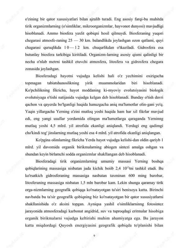 di tog' jinslarning mutlaq yoshi esa 4 mlrd. yil atrofida ekanligi aniqlangan. ko'pgina olimlarning fikricha yerda hayot vujudga kelishi-dan oldin qariyb 1 mlrd. yil davomida organik birikmalarning abiogen sintezi amalga oshgan va shundan keyin birlamchi sodda organizmlar shakllangan deb hisoblanadi. biosferadagi tirik organizmlarning umumiy massasi yerning boshqa qobiqlarining massasiga nisbatan juda kichik boiib 2,4 1012tni tashkil etadi. bu ko'rsatkich gidrosferaning massasiga nasbatan taxminan 600 ming barobar, litosferaning massasiga nisbatan 1,5 mln barobar kam. lekin shunga qaramay tirik orga-nizmlarning geografik qobiqqa ko'rsatayotgan ta'siri benixoya katta. birinchi navbatda bu ta'sir geografik qobiqning biz ko'rsatayotgan bir qator xususiyatlarni shakllanishida o'z aksini topgan. ayniqsa yashil o'simliklarninng fotosintez jarayonida atmosferadagi karbonat angidrid, suv va tuproqdagi eritmalar hisobiga organik birikmalarni vujudga keltirishi muhim ahamiyatga ega. bu jarayon katta miqdordagi quyosh energiyasini geografik qobiqda to'planishi bilan 9 bog'liq. keyinchalik bu energiya yonish, chirish jarayonida arof-muhitga chiqadi yoki boshqa organizmlarga ozuqa zanjiri orqali uzatiladi. biosferada energiya manbai sifatida …