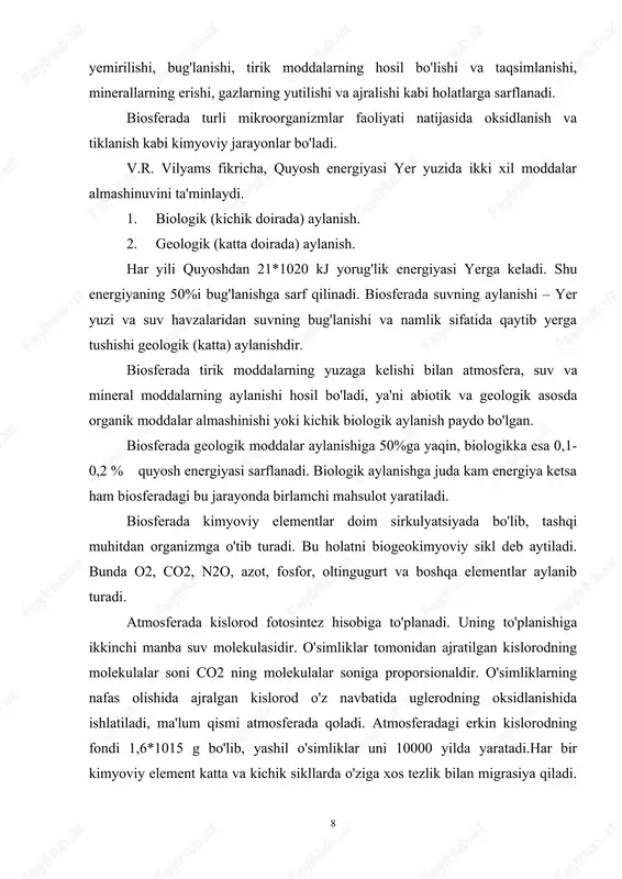 s tezlik bilan migrasiya qiladi. 8 jumladan, atmosferadagi jami o2 tirik organizmlar tanasidan 2 ming yilda o'tsa, co2 – 300 yilda o'tadi. boshqa elementlar esa tezroq o'tadi. suvning tabiatda aylanishi. suv biosferaning barcha tarkibiy qismlarida uchraydi. u suv havzalaridan tashqari tuproqda, havoda va boshqa tirik organizmlarning 80-90% biomassasini tashkil etadi. suvni tabiatda aylanishi kuyidagicha boradi. suv yer yuziga atmosfera yog'inlari tarzida tushib, atmosferaga asosan o'simliklarning suv bug'latishi va dengizlar yuzasining bug'lanishi hisobiga qaytadi. uglerodning aylanishi. biosferaning eng muhim jarayonlari uglerod elementining aylanishi bilan bog'liq. biosferadagi murakkab birikmalar tarkibidagi uglerod yetakchi rol o'ynab, uning birikmalari doimo sintezlanib, parchalanib turadi. bunda uglerodning bir qismi aylanishdan chiqib ham ketadi. inson har yili qazilma holidagi uglerodning 5,6x109 t sidan har xil maqsadlarda foydalanadi. azotning aylanishi. atmosferadagi erkin holatdagi azot miqdori 70% dan ortiq bo'lsa ham undan foydalanish uchun birikma holiga o'tkazilishi kerak. azotning tabiiy birikishi momoqaldiroq, chaqmoq chaqishi, ionlanish jarayonlari, meteoritlarning kuyib ketishi kabilarni …