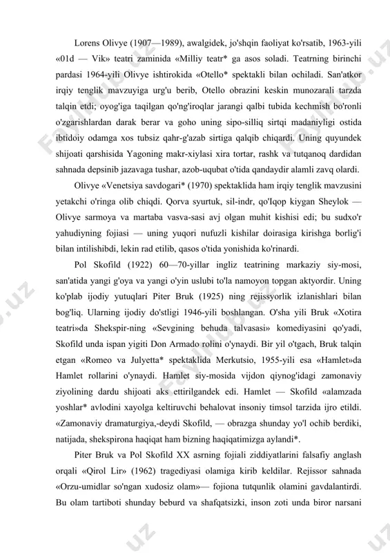et rollarini o'ynaydi. hamlet siy-mosida vijdon qiynog'idagi zamonaviy ziyolining dardu shijoati aks ettirilgandek edi. hamlet — skofild «alamzada yoshlar* avlodini xayolga keltiruvchi behalovat insoniy timsol tarzida ijro etildi. «zamonaviy dramaturgiya,-deydi skofild, — obrazga shunday yo'l ochib berdiki, natijada, shekspirona haqiqat ham bizning haqiqatimizga aylandi*. piter bruk va pol skofild xx asrning fojiali ziddiyatlarini falsafiy anglash orqali «qirol lir» (1962) tragediyasi olamiga kirib keldilar. rejissor sahnada «orzu-umidlar so'ngan xudosiz olam»— fojiona tutqunlik olamini gavdalantirdi. bu olam tartiboti shunday beburd va shafqatsizki, inson zoti unda biror narsani o'zgartirishga qodir emas. mazkur olam bexosiyat nur bilan qoplangan hadsiz hilqat qo'ynida yo'qlikka singib ketuvchi olam tarzida namoyon bo'ladi. bruk odamlar va narsalarni asl holida ko'rsatish niyatida vo-qeani qadim zamonga ko'chiradi. spektaklda sahro uzra kechmish bo'ron yasama chaqmoq chaqini, baraban gumburlari orqali emas, balki odamlarning izg'irin dahshati bilan beomon olishuvlari, muzga aylangan vujudlarining titroqlari orqali ifoda etildi. bruk butun diqqat-e'tiborini qahramonlarning aybu gunohi va buning …