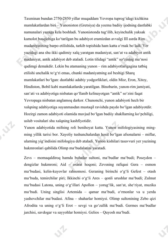 ma‘buda, temirchilar piri; ikkinchi o‘g‘li ares – qonli urushlar ma‘budi; zulmat ma‘budasi latona, uning o‘g‘illari apollon – yorug‘lik, san‘at, she‘riyat, muzika ma‘budi. uning singlisi artemida – qamar ma‘budi, o‘rmonlar va u yerda yashovchilar ma‘budasi. afina – shaharlar homiysi. olimp sultonining zebo qizi afrodita va uning o‘g‘li erot – sevgi va go‘zallik ma‘budi. germes ma‘budlar jarchisi, savdogar va sayyohlar homiysi. gelios – quyosh ma‘budi. ma‘budlarni odam qiyofasida tasavvur etish, mifologiyani hayotga yaqinlashtirdi. mamlakatimiz o‘z mustaqilligini qo‘lga kiritganidan so‘ng ko‘plab sohalarga, xususan madaniyat va adabiyotga bo‘lgan e‘tibor ortdi. shu jumladan, xorijiy mamlakatlar tili va adabiyotiga ham munosib o‘zgardi. chunki jahon xalqlari madaniy va ma‘naviy boyliklari bilan tanishish o‘z milliy merosimizni munosib baholash imkonini beradi. bu borada jahon adabiyotini o‘rganish, ayniqsa muhim ahamiyat kasb etadi. jahon adabiyotiga mansub asarlar insoniyat taraqqiyotining eng asil durdonasi hisoblanadi. antik dunyodan to bugungi kunimizgacha yaratilgan asarlar mukammal tarixiy voqealarni ko‘z oldimizda namoyon etib kelayotgani sir emas. bu …