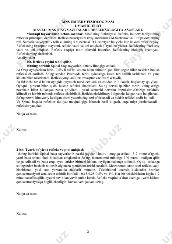 gilanadi. so`ng nervni himiyaviy kesilgan qismi yukorisidagi teri ta'sirlanadi va bukish refleksi sodir bo`ladi. v) spinal baqada reflektor faoliyat mavjudligiga ishonch hosil kilgach, orqa miya jarohatlanadi - reflekslar yuqoladi. natija va rasm. xulosa. 2-ish. tyurk bo`yicha refleks vaqtini aniqlash ishning borishi: spinal baqa tayyorlanib pastki jagidan shtativ ilmogiga osiladi. 5-7 minut o`tgach, ya'ni baqa spinal shok holatidan chiqkandan so`ng, metronomni minutiga 100 marta uradigan qilib ishga solinadi va baqa orqa oyoq laridan birinchi kislota kuyilgan stakanga solinadi. oyoq stakanga solingandan boshlab to tortib olguncha metronom urishi sanaladi. metronomni urish soni refleks vaqti hisoblanadi yoki soat yordamida aniqlash mumkin. tekshirishni kuchsiz kislotadan boshlab qontsentratsiyani asta-sekin oshirib boriladi - 0,15-0,25-0,5% va 1%. har bir tekshirishdan keyin 1-2 minut tanaffus qilib, oyokni suv bilan yuvib turish kerak. refleks vaqtini ta'sirot kuchiga - ya'ni kislota qontsentratsiyasiga boglik ekanligini kursatuvchi jadval tuzing. natija va rasm. xulosa. 2 - mashg`ulot mavzu: nerv markazlarining hossalari. mustaqil tayyorlanish …