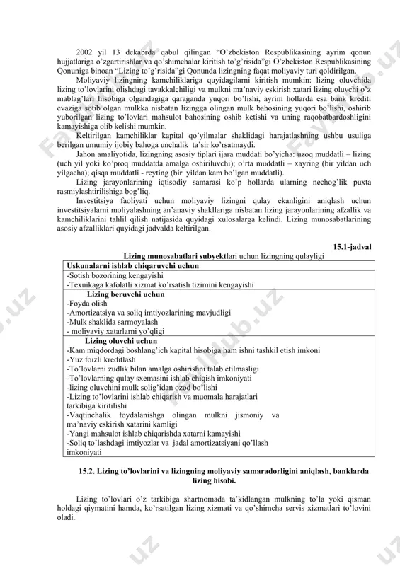 iluvchi lizing - moliyaviy lizing turi bo’lib, bunda lizing predmeti sotuvchisi bir vaqtning o’zida lizing oluvchi sifatida namoyon bo’ladi. operativ lizing- lizing beruvchi mulkni sotib olib, uni lizing predmeti sifatida belgilangan to’lov hisobiga, shartnomada belgilangan ma’lum bir muddatda tegishli shartlar asosida vaqtinchalik egalik qilish va foydalanishni lizingga oluvchiga beradi. operativ lizingda lizing predmeti uni to’liq amortizatsiya muddati o’tib bo’lgunga qadar bir necha marotaba lizingga berilishi mumkin. 15.2 - rasmga qarang. 15.2 – rasm. operativ lizing sxemasi. 2002 yil 13 dekabrda qabul qilingan “o’zbekiston respublikasining ayrim qonun hujjatlariga o’zgartirishlar va qo’shimchalar kiritish to’g’risida”gi o’zbekiston respublikasining qonuniga binoan “lizing to’g’risida”gi qonunda lizingning faqat moliyaviy turi qoldirilgan. moliyaviy lizingning kamchiliklariga quyidagilarni kiritish mumkin: lizing oluvchida lizing to’lovlarini olishdagi tavakkalchiligi va mulkni ma’naviy eskirish xatari lizing oluvchi o’z mablag’lari hisobiga olgandagiga qaraganda yuqori bo’lishi, ayrim hollarda esa bank krediti evaziga sotib olgan mulkka nisbatan lizingga olingan mulk bahosining yuqori bo’lishi, oshirib yuborilgan lizing to’lovlari …