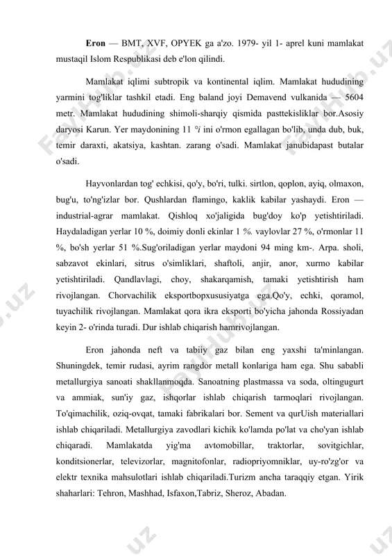 lakatda yig'ma avtomobillar, traktorlar, sovitgichlar, konditsionerlar, televizorlar, magnitofonlar, radiopriyomniklar, uy-ro'zg'or va elektr texnika mahsulotlari ishlab chiqariladi.turizm ancha taraqqiy etgan. yirik shaharlari: tehron, mashhad, isfaxon,tabriz, sheroz, abadan. afg'oniston islom respublikasi afg'oniston eron, turkmaniston, o'zbekiston, tojikiston va pokiston davlat-lari bilan chegaradosh, materik ichkarisida joylashgan mamlakat. ma'muriy jihatdan 29 viloyatga bo'linadi. respublika tuzumida oliy qonun chiqaruvchi hokimiyat — loyya jirg'a va milliy kengash. davlat boshlig'i — prezident. relyefi tog'li. iqlimi shimolda kontinental, janubda tropikdan subtropikkacha o'zgarib boradi. tabiiy boyliklari yetarli o'rganilgan emas. aholi soni 29 mln. kishi, zichligi 1 km2 ga o'rtacha 44 kishi. hat 1000 kishiga tug'ilish 37 va o'lim 19 kishidan to'g'ri keladi. aholining 0—15 yoshdagilari 43%, 64 va undan yuqori yoshdagilari 3% ni tashkil qiladi. o'rtacha umr erkaklarda 43, ayollarda 42 yoshga teng. aholisi ko'p millatli. asosiy millat vakillari — pushtunlar bilan bir navbatda tojiklar, o'zbeklar, turkmanlar, xazorliklar va boshqalar istiqomat qiladilar. o'zbeklar shimoliy va shimoli-g'arbiy provinsiyalarda, tojiklar shimoliy va …