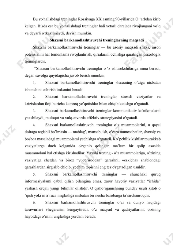 hayotni go'zallashtirish, qiziqarliroq qilishga imkon beradi. 14 shaxsni barkamollashtiruvchi treninglar dunyoga nisbatan anchagina ruhiy yaqinlikni, do'stona munosabatni hosil qilishga yordam beradi. umumiy qilib aytganda, ishtirokchilar bunday treninglar yordamida o'z hayoti va kasbida yuzaga kelayotgan muammolarni turli xil mashg'ulotlar orqali aniqlab, yechim yo’llarini izlaydi. har bir ishtirokchi guruhning boshqa a’zosi va trener ko’magida o’zining anglamagan qo’rquvlarini aniqlaydi, ichki to’siqlami yengadi, boshqalar tomonidan qanday qabul qilinayotganini bilib oladi. shaxsni rivojlantiruvchi treninglarning mijozlari a. yassaviyning nuqtai nazari bo’yicha, inson hayoti nechog'lik o’tkinchi, kulfat va mashaqqatlarga to’la bo’lmasin, u komillikga intilishi shart. kamolot yo’liga tushgan insonni vijdon ruhiy og’riqlarga giriftor etib, amalga yuzma-yuz qilib qo’yadi, yurakni qo'rquv va gunoh, shubha va ishonch oralab o’tadi. uygoq vijdon eng oxirgi cliegaragacha odamni yolg’izlantiradi. shundan boshlab, o’lim cheklanadi. naqshbandiya tariqati asosida esa har bir insonning halol, pok bo’iishi, o'z mehnati bilan hayot kechirishi kerakligi, shuningdek, sabr-qanoatli, kamtar bo’lishi, iymon va e’tiqodini mustahkam tutishi, dilida xudoni jo etib, …