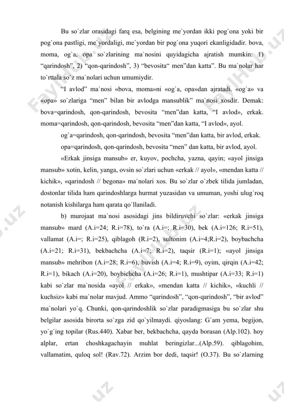 ekbachcha, qayda borasan (alp.102). hoy alplar, ertan choshkagachayin muhlat beringizlar...(alp.59). qiblagohim, vallamatim, quloq sol! (rav.72). arzim bor dedi, taqsir! (o.37). bu so`zlarning ma`no tarkibini quyidagicha berishimiz mumkin: 1) “shaxs”; 2) “erkak”; 3)“men”dan katta”; 4)“dostonlar tiliga xos”; yoki: nasihat qilmabsan, ena, mushtipar! (alp.24). yurib edik gullar terib, buvishim, (rav.45). berag`oysang, oyim, bizga ne bo`lar (alp.54). bo`lak ishni qilma gumon, duoda bo`lgin, mehribon (to`l.162). qo`l ko`tarib duo qilgin, qirqinlar (alp.114). 1)“shaxs”; 2)”ayol”; 3)“men”dan katta”; 4)“dostonlar tiliga xos” kabi ma`nolar mushtipar, buvish, oyim, mehribon, qirqin so`zlar tarkibida mavjud. 2) kishi ismlarini bildiruvchi atoqli otlar. “erkak jinsiga mansub” atoqli otlar: hakimbek (i=41), rustam (i=179), ravshan (i=179), boysari (i=81), go`ro`g`li (i=29), hasanbek (i=211), qorajon (i=289) va boshqalar. “ayol jinsiga mansub” atoqli otlar: barchin (i=174), qaldirg`och (i=39), zulxumor (i=83), gulanor (i=3) kabi. 3) hayvonot, parranda va boshqa jonzotlarning jinsini ko`rsatuvchi so`zlar: biya (a.i=4), bedov (a.i=37; r.i=8), do`nan (a.i=1), novvos (a.i=1; r.i=1), lo`kcha (a.i=1; r.i=1), nor (a.i=3; …