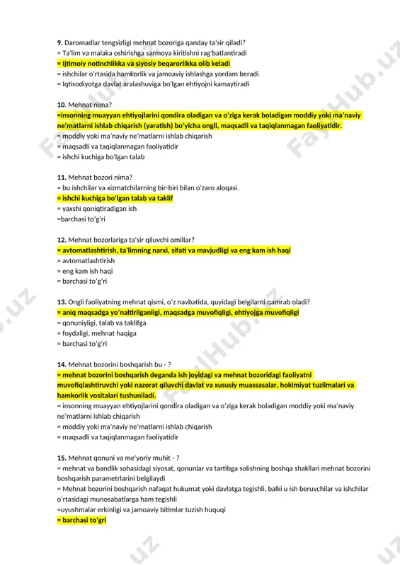 likka va siyosiy beqarorlikka olib keladi = ishchilar o'rtasida hamkorlik va jamoaviy ishlashga yordam beradi = iqtisodiyotga davlat aralashuviga bo'lgan ehtiyojni kamaytiradi 10. mehnat nima? =insonning muayyan ehtiyojlarini qondira oladigan va o‘ziga kerak boladigan moddiy yoki ma’naviy ne’matlarni ishlab chiqarish (yaratish) bo‘yicha ongli, maqsadli va taqiqlanmagan faoliyatidir. = moddiy yoki ma’naviy ne’matlarni ishlab chiqarish = maqsadli va taqiqlanmagan faoliyatidir = ishchi kuchiga bo'lgan talab 11. mehnat bozori nima? = bu ishchilar va xizmatchilarning bir-biri bilan o'zaro aloqasi. = ishchi kuchiga bo'lgan talab va taklif = yaxshi qoniqtiradigan ish =barchasi to’g’ri 12. mehnat bozorlariga ta'sir qiluvchi omillar? = avtomatlashtirish, ta'limning narxi, sifati va mavjudligi va eng kam ish haqi = avtomatlashtirish = eng kam ish haqi = barchasi to’g’ri 13. ongli faoliyatning mehnat qismi, o‘z navbatida, quyidagi belgilarni qamrab oladi? = aniq maqsadga yo‘naltirilganligi, maqsadga muvofiqligi, ehtiyojga muvofiqligi = qonuniyligi, talab va taklifga = foydaligi, mehnat haqiga = barchasi to’g’ri 14. …
