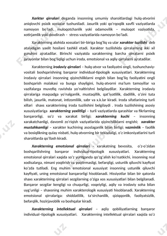 loqotchanlik yoki odamovilik – muloqot vaziyatida, xotirjamlik yoki dovdirash – stress vaziyatlarida namoyon bo‘ladi. xarakterning alohida xossalari bir-biriga bog‘liq va ular xarakter tuzilishi deb ataladigan yaxlit hosilani tashkil etadi. xarakter tuzilishida qirralarning ikki xil guruhini ajratadilar. birinchi vaziyatda xarakterning barcha qirralarni psixik jarayonlar bilan bog‘liqligi uchun iroda, emotsional va aqliy qirralarni ajratadilar. xarakterning irodaviy qirralari – hulq-atvor va faoliyatni ongli, tushunchaviy-vositali boshqarishning barqaror individual-tipologik xususiyatlari. xarakterning irodaviy qirralari insonning qiyinchiliklarni engish bilan bog‘liq faoliyatini ongli boshqarish malakasi va bunga shayligini, hulq-atvorni ma’lum tamoyillar va vazifalarga muvofiq ravishda yo‘naltirishni belgilaydilar. xarakterning irodaviy qirralariga maqsadga yo‘nalganlik, mustaqillik, qat’iyatlilik, dadillik, o‘zini tuta bilish, jasurlik, matonat, intizomlilik, sabr va x.k.lar kiradi. iroda sifatlarining turli xillari shaxs xarakterining iroda tuzilishini belgilaydi . iroda tuzilishining asosiy xususiyatlariga xarakterning yaxlitligi – turli vaziyatlarda qarashlar va fikrlarning barqarorligi, so‘z va xarakat birligi; xarakterning kuchi – insonning xarakatchanligi, davomli zo‘riqish vaziyatlarida qiyinchiliklarni engishi; xarakter mustahkamligi – xarakter kuchining asoslaganlik …