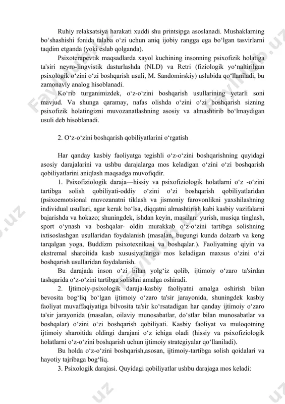 o‘zini o‘zi anglash imkoniyatlari spektri ham mavjud bo‘lib, hayot sezilarli darajada kengayadi. ideomotor va vizual-motor mashg‘ulotlar. ideomotor (yunon tilidan. αδέa-g'oya, tasvir, va lot. motor-haydash) va vizual (ko‘rish, kuzatish)-motorli (harakat, haydash) mashg‘ulotlar odatda muntazam ravishda takrorlanadigan, ongli, faol taqdimot va o‘zlashtirilayotgan mahoratning tuyg‘usi sifatida tushuniladi. haqiqiy ravishda amalga oshirilgan motorli ko‘nikmalarning faol namoyishi ularni o‘zlashtirishga, ularni mustahkamlashga, tuzatishga, shuningdek takomillashtirishni tezlashtirishga yordam beradi. vizual tasvirlardan foydalanish (texnikaning asosi sifatida) ishonch, xotirjamlik, relaksatsiya qobiliyati yoki kuch va chidamlilikni rivojlantirish kabi ko‘nikmalarni rivojlantirishga yordam beradi. ruhiy relaksatsiya harakati xuddi shu printsipga asoslanadi. mushaklarning bo‘shashishi fonida talaba o‘zi uchun aniq ijobiy rangga ega bo‘lgan tasvirlarni taqdim etganda (yoki eslab qolganda). psixoterapevtik maqsadlarda xayol kuchining insonning psixofizik holatiga ta'siri neyro-lingvistik dasturlashda (nld) va retri (fiziologik yo‘naltirilgan psixologik o‘zini o‘zi boshqarish usuli, m. sandomirskiy) uslubida qo‘llaniladi, bu zamonaviy analog hisoblanadi. ko‘rib turganimizdek, o‘z-o‘zini boshqarish usullarining yetarli soni mavjud. va shunga qaramay, nafas olishda o‘zini o‘zi boshqarish …