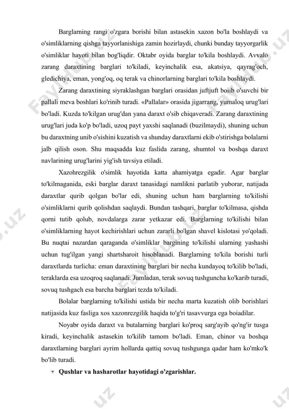lib bo'ladi, teraklarda esa uzoqroq saqlanadi. jumladan, terak sovuq tushguncha ko'karib turadi, sovuq tushgach esa barcha barglari tezda to'kiladi. bolalar barglarning to'kilishi ustida bir necha marta kuzatish olib borishlari natijasida kuz fasliga xos xazonrezgilik haqida to'g'ri tasavvurga ega boiadilar. noyabr oyida daraxt va butalarning barglari ko'proq sarg'ayib qo'ng'ir tusga kiradi, keyinchalik astasekin to'kilib tamom bo'ladi. eman, chinor va boshqa daraxtlarning barglari ayrim hollarda qattiq sovuq tushgunga qadar ham ko'mko'k bo'lib turadi. · qushlar va hasharotlar hayotidagi o'zgarishlar. sentabroktabr oylarida o'lkamizga go'ngqarg'alar uchib kelishadi. biz ularni bolalar bog'chasi bog'larida ham ko'ramiz. ular bizga tog'lardan tushib uchib kelishadi (bu qushlar bahor va yoz fasllarida tog'larda yashaydilar). go'ngqarg'alar kunduz kunlari dalalarga uchib ketishadi va hosili yig'ib olingan ekin maydonlaridan don va turli begona o'tlarning urug'larini terib yeydilar. qarg'a turli qoldiqlarni yeydi. toshkentning chekka joylanda sentabr oyining ikkinchi yarmida qizilto'shlar (o'rmon sayroqi qushi) paydo bo'ladi. ba'zan ular toshkent bog'larida aprel oyining oxirigacha bo'lishadi. odatda …