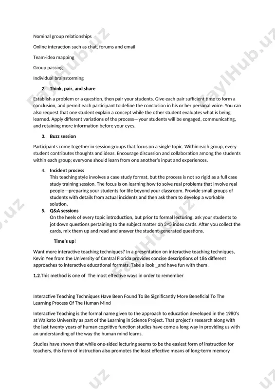 te response, discussion, and a hands-on experience. use teaching aids that press for answers, and capture/hold the student’s attention. set up a workgroup environment. involve yourself as well as the student. 5 interactive teaching styles that make a difference now is the time to start bringing life into your teaching styles. here are some of the most effective ways to engage your students. 1. brainstorming — various techniques interactive brainstorming is typically performed in group sessions. the process is useful for generating creative thoughts and ideas. brainstorming helps students learn to pull together. types of interactive brainstorming include: structured and unstructured reverse or negative thinking nominal group relationships online interaction such as chat, forums and email team-idea mapping group passing individual brainstorming 2. think, pair, and share establish a problem or a question, then pair your students. give each pair sufficient time to form a conclusion, and permit each participant …