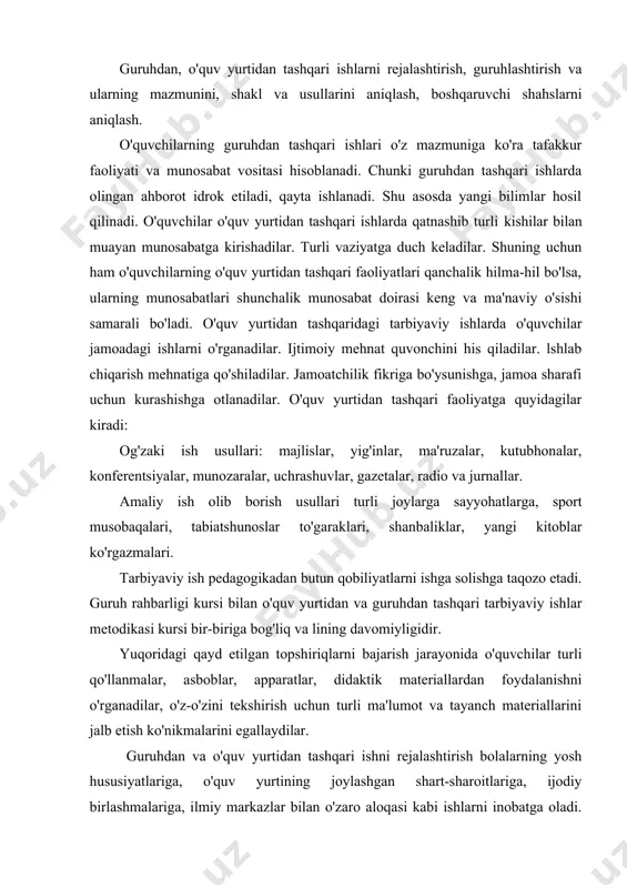 'lumot va tayanch materiallarini jalb etish ko'nikmalarini egallaydilar. guruhdan va o'quv yurtidan tashqari ishni rejalashtirish bolalarning yosh hususiyatlariga, o'quv yurtining joylashgan shart-sharoitlariga, ijodiy birlashmalariga, ilmiy markazlar bilan o'zaro aloqasi kabi ishlarni inobatga oladi. direktor o'rinbosarining faoliyati, o'z ifodasini topgan hujjatlar ro'yhati, halq ta'limi tomonidan doimiy ravishda berilib boriladi. guruhdan va o'quv yurtidan tashqari tarbiyaviy ishlar» kontseptsiyasi halq vazirligi tomonidan 1993 yilda lasdiqlangan. tarbiyaviy ishlarni davr talabiga javob beradigan holga keltirish uchun tarbiyaning asosi bo'lgan barcha g'oyalar qayladan ishlab chiqiladi. guruhdan tashqari ishlarni tashkil etishda o'qituvchining yo'naltiruvchi ta'siri ostidagi o'quvchilarning o'z-o'zini nazorat qilish asosiga qurilgan va fan kabinetlarida, kutubhonada va uyda yakka tartibdagi reja asosida o'tkaziladigan mustaqil mashg'ulotlar yetakchi shaklga aylanishi kerak. bunda guruhdan tashqari ishda ta'limning moddiy bazasi: qo'shimcha va ma'lumotnoma adabiyotlari laboiatoriya uskunalari, ko'rgazmali qo'llanmalar, didaktik materiallar, tehnika vositalaridan oqilona foydalanish ko'zda tutiladi. ular o'z ichiga quyidagilarni oladi: darslik va qo'shimcha adabiyotlar bilan ishlashning hilma-hil shakllarini olgan, nazariy bilimlarni …