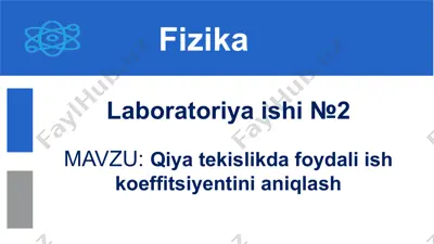 qiya tekislikda foydali ish koeffitsiyentini aniqlash10-sinf, 13-mavzu — PPTX