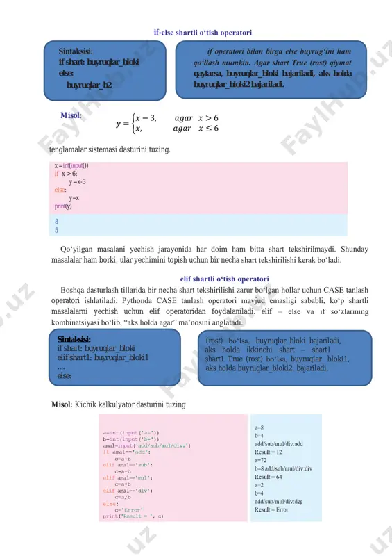 yin yoziladi. buyruqlar_blokidagi buyruqlar alohida qatorda yoki bitta qatorda nuqta, vergul bilan ajratilgan holda yozilishi mumkin. sintaksisi: if shart: buyruqlar_bloki if-else shartli o‘tish operatori misol: tenglamalar sistemasi dasturini tuzing. qo‘yilgan masalani yechish jarayonida har doim ham bitta shart tekshirilmaydi. shunday masalalar ham borki, ular yechimini topish uchun bir necha shart tekshirilishi kerak bo‘ladi. elif shartli o‘tish operatori boshqa dasturlash tillarida bir necha shart tekshirilishi zarur bo‘lgan hollar uchun case tanlash operatori ishlatiladi. pythonda case tanlash operatori mavjud emasligi sababli, ko‘p shartli masalalarni yechish uchun elif operatoridan foydalaniladi. elif – else va if so‘zlarining kombinatsiyasi bo‘lib, “aks holda agar” ma’nosini anglatadi. misol: kichik kalkulyator dasturini tuzing 8 5 x = int(input()) if x > 6: y = x-3 else: y=x print(y) sintaksisi: if shart: buyruqlar_bloki else: buyruqlar_b2 if operatori bilan birga else buyrug‘ini ham qo‘llash mumkin. agar shart true (rost) qiymat qaytarsa, buyruqlar_bloki bajariladi, aks holda buyruqlar_bloki2 bajariladi. sintaksisi: if shart: …