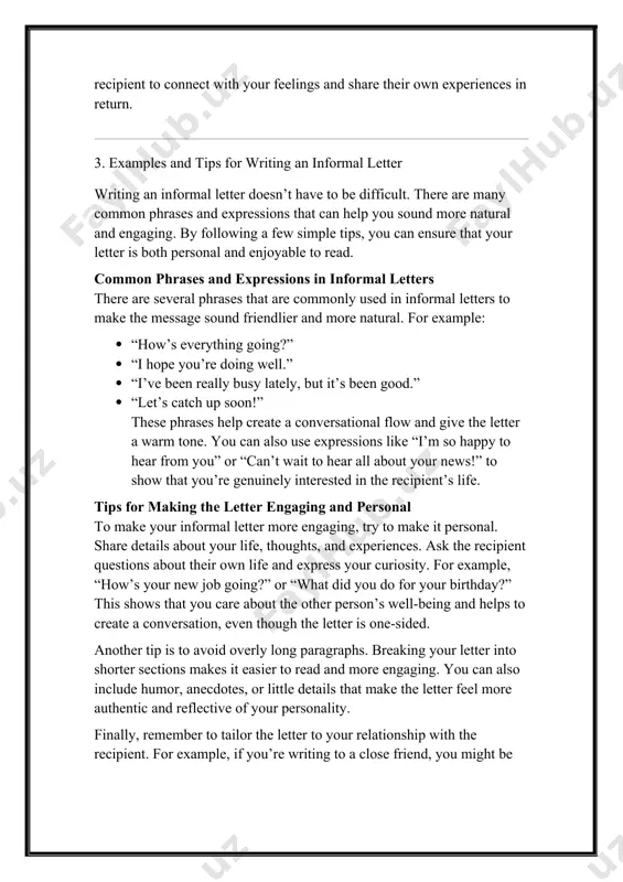 u might be more informal and playful, while a letter to a family member might be more sincere but still casual. personalizing the tone and content of the letter ensures that it’s genuine and reflective of your unique relationship. conclusion in conclusion, writing an informal letter is a valuable skill that allows you to express personal thoughts, share experiences, and maintain connections with friends and family. understanding the structure of an informal letter, including the introduction, body, and conclusion, is essential for creating a well-organized message. the conversational language and friendly tone used in informal letters help foster a sense of closeness and warmth, making the recipient feel as if they are having a personal conversation with you. additionally, using casual expressions and sharing emotions naturally makes the letter more engaging and relatable. by incorporating common phrases and personal anecdotes, you can make your letters stand out and keep the …