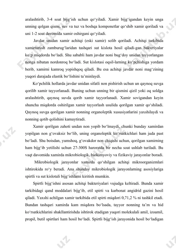 ni asosan achitqi bakteriyalari vujudga keltiradi. bunda xamir tarkibidagi qand moddalari bijg‘ib, etil spirti va karbonat angidrid gazini hosil qiladi. yaxshi achilgan xamir tarkibida etil spirti miqdori 0,71,2 % ni tashkil etadi. bundan tashqari xamirda kam miqdora bo‘lsada, tayyor nonning ta’m va hid ko‘rsatkichlarini shakllantirishda ishtirok etadigan yuqori molekulali amil, izoamil, propil, butil spirtlari ham hosil bo‘ladi. spirtli bijg‘ish jarayonida hosil bo‘ladigan korbonat angidrid va boshqa gazlar nonning g‘ovakligini ta’minlashda muhim rol o‘ynaydi. sut kislotali bijg‘ish sut kislotasi streptokoklari ishtirokida ro‘y beradi. bunda asosan xamirda 0,3 % gacha sut kislotasi to‘planadi. bu yerda sut kislotasidan tashqari sirka, chumoli, olma, limon kabi organik kislotalar ham kam bo‘lsada hosil bo‘ladi. achish jarayonida hosil bo‘lgan bu kislotalar, shuningdek aldegid va ketonlar ham nonning o‘ziga xos ta’m va hid ko‘rsatkichlarining shakllanishida ishtirok etadi. xamirning yetilishida ro‘y beradigan biokimyoviy jarayonlar asosan undagi fermentlar ishtirokida boradi. ma’lumki, unda qaytaruvchanlik xususiyatiga ega bo‘lgan qand miqdori atiga 1-2 …