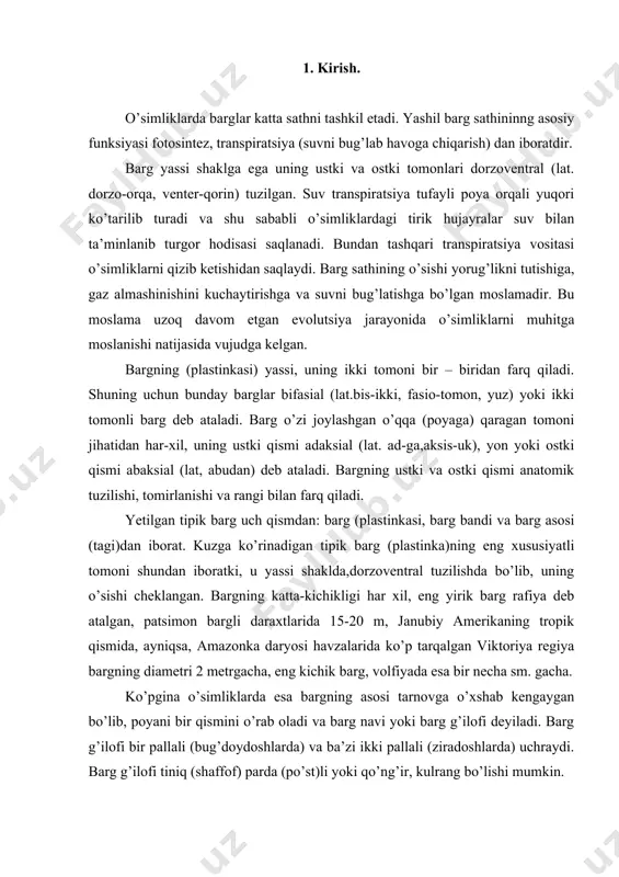 rgacha, eng kichik barg, volfiyada esa bir necha sm. gacha. ko’pgina o’simliklarda esa bargning asosi tarnovga o’xshab kengaygan bo’lib, poyani bir qismini o’rab oladi va barg navi yoki barg g’ilofi deyiladi. barg g’ilofi bir pallali (bug’doydoshlarda) va ba’zi ikki pallali (ziradoshlarda) uchraydi. barg g’ilofi tiniq (shaffof) parda (po’st)li yoki qo’ng’ir, kulrang bo’lishi mumkin. ko’pgina o’simliklarda barg bilan poyaning qo’shiladigan joyida ya’ni barg bandining asosida (tagida) bir juft alohida o’simtalar chiqadi, bularga yon bargchalar deb ataladi. yon bargchalarning shakli pardaga, qobiqqa, mayda-mayda bargchalarga qiltanoq va ba’zan haqiqiy barglarga o’xshaydi. yiriklashgan yonbargchalar fotosintez vazifasini bajaradi (masalan, no’xat, astradoshlarning ko’pchilik vakillarida). 2. asosiy qism. 2.1. barglarning morfologik tuzilishi. barg shakllari. barglar har xil shaklda bo’ladi. barg oddiy va murakkab barglarga bo’linadi. barg bir bandda faqat bitta yaproqqa ega bo’lsa oddiy barg deb ataladi. xazonrezgilik vaqtida oddiy barg bandi va yaprog’i bilan bir vaqtda uzilib tushadi. oddiy barglar o’z yaprog’ining shakliga ko’ra ninabarg, qalami,cho’ziq, …