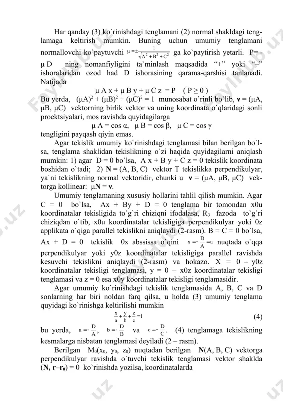 ) + c(z –z0) = 0 shaklda yoziladi. bu yerda, r0 – m0 nuqtaning radius vektori. masala. m0(-2, 3, -1) nuqtadan o`tib, n=(1, -4, 2) vektorga perpendikulyar tekislik tenglamasini tuzing. tuzilgan tenglamaga binoan: yoki x – 4y + 2z + 16 = 0. 1.2. berilgan uch nuqtadan o`tuvchi tekislik tenglamasi. tekisliklar orasidagi ikki yoqli burchak. tekisliklarning perpendikulyarlik va parallellik shartlari fazoda bir to`g`ri chiziqda yotmaydigan uchta (x1; y1; z1), (x2; y2; z2) va (x3; y3; z3) nuqtalar berilgan bo`lib, ular orqali o`tuvchi yagona tekislik tenglamasini tuzish masalasi qo`yilgan bo`lsin. tekislik (x1; y1; z1) nuqtadan o`tgani uchun a(x-x1) + b(y-y1) + c(z-z1) = 0 tenglama o`rinli, bu yerda a, b va c koeffitsientlar bir vaqtda nolga teng emas. tekislik berilgan ikkinchi (x2; y2; z2) va uchinchi (x3; y3; z3) nuqtalardan ham o`tgani uchun quyidagi munosabatlar o`rin-li: a(x2 – x1) + b(y2 – y1) + c(z2 – z1) = 0, a(x3 – …