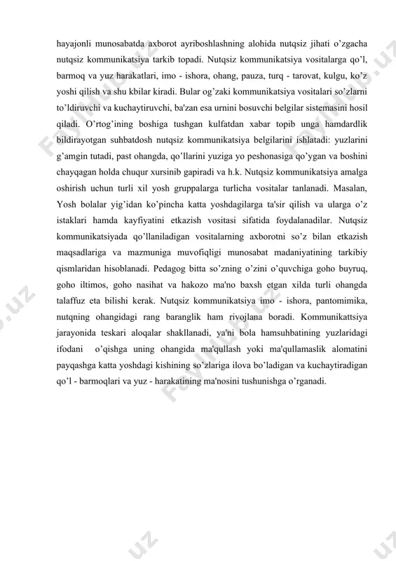 nosabat madaniyatining tarkibiy qismlaridan hisoblanadi. pеdagog bitta so’zning o’zini o’quvchiga goho buyruq, goho iltimos, goho nasihat va hakozo ma'no baxsh etgan xilda turli ohangda talaffuz eta bilishi kеrak. nutqsiz kommunikatsiya imo - ishora, pantomimika, nutqning ohangidagi rang baranglik ham rivojlana boradi. kommunikattsiya jarayonida tеskari aloqalar shakllanadi, ya'ni bola hamsuhbatining yuzlaridagi ifodani o’qishga uning ohangida ma'qullash yoki ma'qullamaslik alomatini payqashga katta yoshdagi kishining so’zlariga ilova bo’ladigan va kuchaytiradigan qo’l - barmoqlari va yuz - harakatining ma'nosini tushunishga o’rganadi. adabiyotlar: 1. o’zbеkiston rеspublikasining "ta'lim to’grisida"gi qonuni. t.1997 y. 2. o’zbеkiston rеspublikasi "kadrlar tayyorlash milliy dasturi" t.1997 y. 3. azarov yu.r. "bolalarni sеvish san'ati". t. o’qituvchi 1992 y. 4. ganoblin d.n. o’qituvchi haqida qissa. t.o’qituvchi 1969 y. 5. yunusov t. yosh o’qituvchilar bilan ishlashni takomillashtirish yo’llari. 6. www.ziyonet.uz