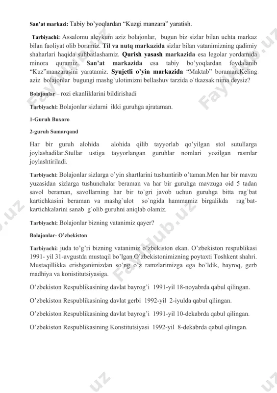 rda qabul qilingan. o’zbekiston respublikasining konstitutsiyasi 1992-yil 8-dekabrda qabul qilingan. til va nutq markazi tarbiyachi: aziz bolajonlar bilasizlarmi o’zbekistonimizda ko’plab tarixiy maskanlar mavjud bugun biz sizlar bilan .buxoro, samarqand va xiva qadimiy qadamjolar haqida suhbatlashamiz . buxoro- мarkaziy osiyodagi barcha musulmonlarning sevimli maskaki bo’lib.buxoro 2500 yillik tarixga ega. buxoro shahri 1533-yilda buxoro xonligining poytaxti etib belgilangan shahar pishiq g’isht va paxsa devor bilan o’ralgan. shaharda 12 ta darvoza orqali kirilgan. 60 minga yaqin aholi yashagan. shuningdek, shaharda 100 dan ortiq madrasa, 300 dan ortiq masjid, 38 ta karvonsaroy bo’lgan. buxorodan dunyoga taniqli bo’lgan tarixchi olim narshaxiy, yirik shoirlar rudakiy va daqqiylar kelib chiqqan. nasriddin afandi ham shu shaharda yashagan. buxoroning eng qadimiy qismi uning qal’asi- ark hisoblanadi. balandligi 20 mtr bo’lgan katta tepalik bo’lib u yerda ilgari buxoro amirining saroyi, uning harami xazinasi, qurol- yaroq saqlanadigan xonasi bo’lgan, o’ta xafli jinoyarchilar uchun zindon bo’lgan edi hozirgi payrda tiklanmoqda. buxoroning eng …