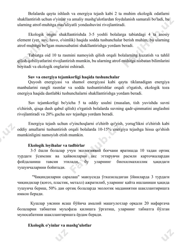 gi 4 ta asosiy element (yer, suv, havo, o'simlik) haqida sodda tushunchalar berish muhim, bu ularning atrof-muhitga bo'lgan munosabatini shakllantirishga yordam beradi. tabiatga oid 10 ta rasmini namoyish qilish orqali bolalarning kuzatish va tahlil qilish qobiliyatlarini rivojlantirish mumkin, bu ularning atrof-muhitga nisbatan bilimlarini boyitadi va ekologik onglarini oshiradi. suv va energiya tejamkorligi haqida tushunchalar quyosh energiyasi va shamol energiyasi kabi qayta tiklanadigan energiya manbalarini rangli rasmlar va sodda tushuntirishlar orqali o'rgatish, ekologik toza energiya haqida dastlabki tushunchalarni shakllantirishga yordam beradi. suv tejamkorligi bo'yicha 5 ta oddiy usulni (masalan, tish yuvishda suvni o'chirish, qisqa dush qabul qilish) o'rgatish bolalarda suvning qadr-qimmatini anglashni rivojlantiradi va 20% gacha suv tejashga yordam beradi. energiya tejash uchun o'yinchoqlarni o'chirib qo'yish, yorug'likni o'chirish kabi oddiy amallarni tushuntirish orqali bolalarda 10-15% energiya tejashga hissa qo'shish mumkinligini namoyish etish mumkin. ekologik loyihalar va tadbirlar 3-5 yoshli bolalar uchun ekologiyaviy bog'chani yaratishda 10 tadan ortiq turdagi o'simlik va hayvonlarni …