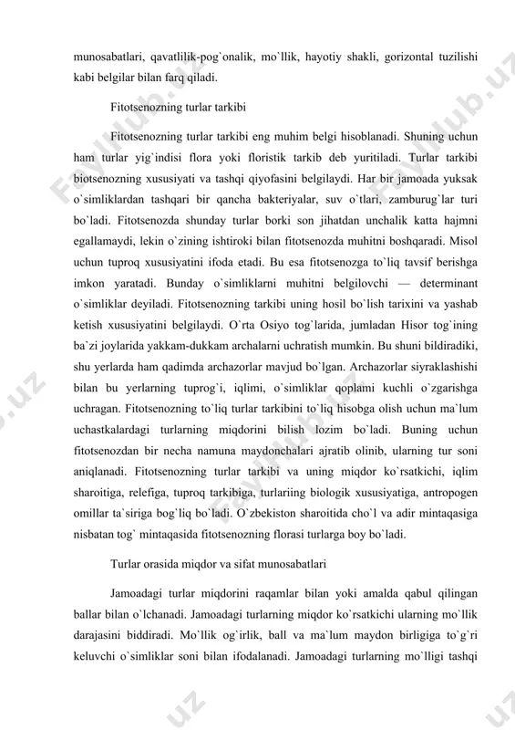 illar ta`siriga bog`liq bo`ladi. o`zbekiston sharoitida cho`l va adir mintaqasiga nisbatan tog` mintaqasida fitotsenozning florasi turlarga boy bo`ladi. turlar orasida miqdor va sifat munosabatlari jamoadagi turlar miqdorini raqamlar bilan yoki amalda qabul qilingan ballar bilan o`lchanadi. jamoadagi turlarning miqdor ko`rsatkichi ularning mo`llik darajasini biddiradi. mo`llik og`irlik, ball va ma`lum maydon birligiga to`g`ri keluvchi o`simliklar soni bilan ifodalanadi. jamoadagi turlarning mo`lligi tashqi ekologik omillariga hamda turning gruppa yoki alohida o`sishiga bog`liq bo`ladi. shuning uchun ham jamoalar bir-birlaridan tubdan farq qiladi. jamoadagi uchraydigan har xil turlarning miqdor ko`rsatkichini mualliflar turlicha talqin qiladilar. jumladan i.k.pachoskiy asosiy jamoani tashkil etadigan turlarga, hamda ingredientlar, yani jamoada tur sifatida juda kam qatnashuvchilar bilan mutlaqo ishtirok etmaydiganlarga bo`lish kerak deydi. fitotsenozdagi turlar miqdori umumiy ekologik sharoitga bog`liq bo`ladi. cho`l mintaqasida turlar soni kam bo`lsa, adir mintaqasining tog` mintaqasi bilan tutashgan yerlarda turlar soni hamda individlar miqdori ko`p bo`ladi. fitotsenozning umumiy belgilaridan yana biri tuproqning qoplanish darajasidir. tuproqning …