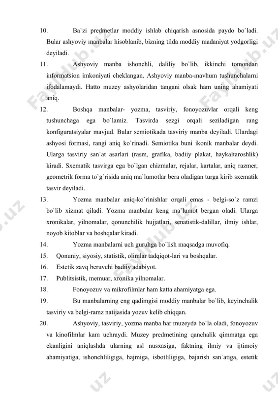as, bajarilish san`atiga qaraladi. 21. tipli predmetlar - ko`plab chiqariladigan sanoat ashyosidan olinadi. 22. yirik muzey predmetlari - kamyob chiqariladi. 23. muzey predmetlari- ekspozitsiyaning asosiy yadrosi hisoblanadi. ekspozitsion materiallar bir necha turda bo`ladi. 24. muzey predmetlari - madaniy tarixiy yodgorliklarni, barcha tipdagi tarixiy manbalarni, o`z ichiga olib eksponat rolini bajaradi. bunga fotohujjatlar ham kiradi. 25. ashyoviy manbalar. 26. tasviriy materiallar. 27. yozma manbalar. 28. hujjat fonomateriallari.