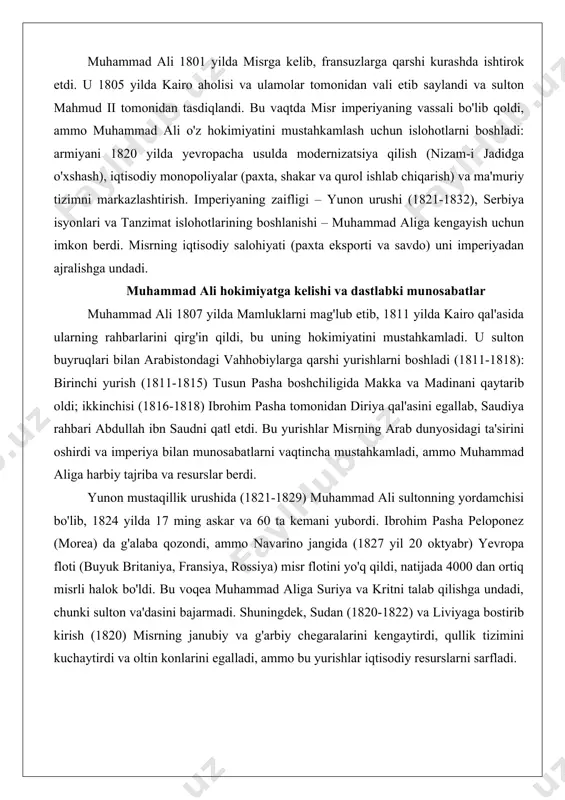 isr mamluklari va muhammad ali boshchiligidagi alban qo'shinlari o'rtasida. muhammad ali 1801 yilda misrga kelib, fransuzlarga qarshi kurashda ishtirok etdi. u 1805 yilda kairo aholisi va ulamolar tomonidan vali etib saylandi va sulton mahmud ii tomonidan tasdiqlandi. bu vaqtda misr imperiyaning vassali bo'lib qoldi, ammo muhammad ali o'z hokimiyatini mustahkamlash uchun islohotlarni boshladi: armiyani 1820 yilda yevropacha usulda modernizatsiya qilish (nizam-i jadidga o'xshash), iqtisodiy monopoliyalar (paxta, shakar va qurol ishlab chiqarish) va ma'muriy tizimni markazlashtirish. imperiyaning zaifligi – yunon urushi (1821-1832), serbiya isyonlari va tanzimat islohotlarining boshlanishi – muhammad aliga kengayish uchun imkon berdi. misrning iqtisodiy salohiyati (paxta eksporti va savdo) uni imperiyadan ajralishga undadi. muhammad ali hokimiyatga kelishi va dastlabki munosabatlar muhammad ali 1807 yilda mamluklarni mag'lub etib, 1811 yilda kairo qal'asida ularning rahbarlarini qirg'in qildi, bu uning hokimiyatini mustahkamladi. u sulton buyruqlari bilan arabistondagi vahhobiylarga qarshi yurishlarni boshladi (1811-1818): birinchi yurish (1811-1815) tusun pasha boshchiligida makka va madinani …
