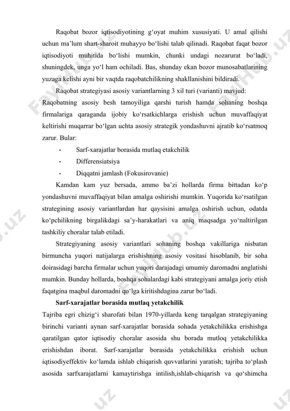 borada mutloq yetakchilikka erishishdan iborat. sarf-xarajatlar borasida yetakchilikka erishish uchun iqtisodiyeffektiv ko‘lamda ishlab chiqarish quvvatlarini yaratish; tajriba to‘plash asosida sarfxarajatlarni kamaytirishga intilish,ishlab-chiqarish va qo‘shimcha xarajatlarni qat’iy nazorat qilish, mijozlar bilan mayda operatsiyalar o‘tkazishdan tiyilish, tadqiqot,ilmiy ishlanmalar, xizmat ko‘rsatish,mahsulotni sotish tizimi reklama va shunga o‘xshash boshqa sohalarda chiqimlarni kamaytirish talab etiladi. buning hammasi menejment tomonidan sarf-xarajatlar ustidan nazorat kuchaytirilishiga alohida ahamiyat qaratish kerakligini ko‘rsatadi. raqiblarga nisbatan kamroq xarajat qilish butun strategiyaning asosiy g‘oyasi bo‘lishi mumkin, ammo mahsulot sifati va xizmat ko‘rsatish saviyasini va boshqa sohalarni ham ko‘zdan qochirmaslik darkor. chiqim xarajatlarini kamaytirishga erishish kuchli raqobat muhitida ham firmaga shubhasiz foyda olib keladi. firmaning ana shunday darajaga erishishi uni raqib firmalardan himoya qiladi, chunki raqib kompaniyalarga bunday darajaga yetishish imkoniyatidan mahrum bo‘lgan sharoitda ham unga daromad olish uchun qulay imkoniyat yaratiladi. sarf-xarajatlarni kamaytirishga erishgan firmalar yirik xaridorlardan ham himoyalana oladi,chunki bunday xaridorlar narxlarni faoliyati sustlashgan raqib firmalar narxlariga tenglashtirishga urinadilar. shuningdek, kamchiqimlilik …