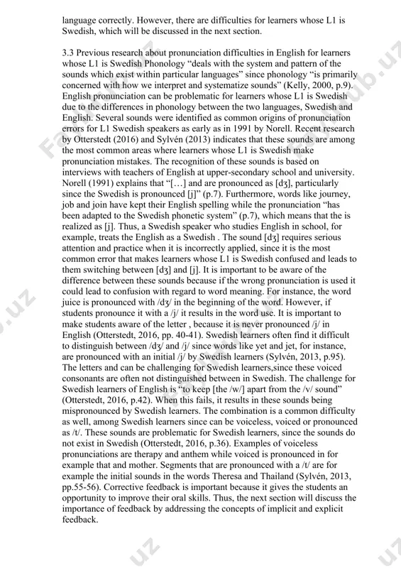 ective in such situations” (p.249). tergujeff (2012) argues that clt (communicative language teaching) should be the center of learning a language and included in teaching pronunciation. pronunciation is a part of communication that needs to be focused on and the purpose is to get the correct message across. pronunciation can be difficult to learn if learners do not pay attention to the language form, and according to the swedish curriculum (lgy11), in the core content of production and interaction, teaching in english should cover “processing of their [students’] own and others’ oral [communication] in order to vary, clarify and specify” (skolverket, 2011, p.4). to actualize this quotation, one could use formative feedback in a teaching environment in order to give students more than one opportunity to reach the aim and to enable improvements in students’ pronunciation and as a consequence in their speaking ability. students should therefore be encouraged to …