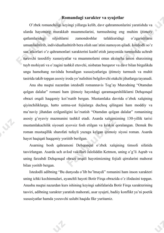 fayli yuzaga kelgan ijtimoiy siyosi roman. asarda hayot haqiqati haqqoniy yoriitib berilgan. asarning bosh qahramoni dehqonqul o’zbek xalqining timsoli sifatida tasvirlangan. asarda uch avlod vakillari jaloliddin ketmon, uning o’g’li aqrab va uning farzabdi dehqonqul obrazi orqali hayotimizning fojiali qirralarini mahorat bilan yoritib bergan. istedodli adibning “bu dunyoda o’lib bo’lmaydi” romanini ham inson xarakteri uning ichki kechinmalari, ayanchli hayoti botir firqa obrazida o’z ifodasini topgan. anashu nuqtai nazardan kurs ishining keyingi sahifalarida botir firqa xarakterining tasviri, adibning xarakter yaratish mahorati, asar syujeti, badiiy konflikt ya’ni poetik xususiyatlar hamda yozuvchi uslubi haqida fikr yuritamiz. asardagi konfliktlar talqini bugungi kunda jahon romanchiligi bilan bahsga kirishayotgan romanchiligimiz taraqqiyoti yo’lida yozuvchilarimiz olib borayotgan ijodiy izlanishlar, badiiy talqinlar o’z yo’lini topish uchun urunishlar, izlanishlr o’zining samarasini bermoqda. yangi o’zbek romanini yaratishda tog’at murodning alohida o’rnini qayd etish zarur. o’zbek romanchiligida yangi badiiy-estetik tamoyillar yuzaga kelishi va shakkalanib ma’lum bir ijobiy shakl shamoyilga ega bo’lishi uchun o’n …