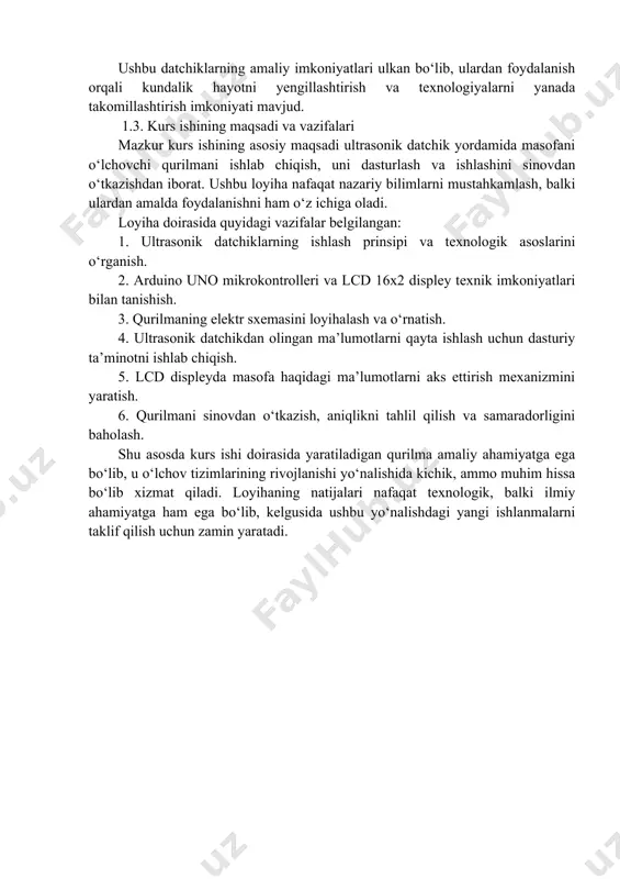 eri va lcd 16x2 displey texnik imkoniyatlari bilan tanishish. 3. qurilmaning elektr sxemasini loyihalash va o‘rnatish. 4. ultrasonik datchikdan olingan ma’lumotlarni qayta ishlash uchun dasturiy ta’minotni ishlab chiqish. 5. lcd displeyda masofa haqidagi ma’lumotlarni aks ettirish mexanizmini yaratish. 6. qurilmani sinovdan o‘tkazish, aniqlikni tahlil qilish va samaradorligini baholash. shu asosda kurs ishi doirasida yaratiladigan qurilma amaliy ahamiyatga ega bo‘lib, u o‘lchov tizimlarining rivojlanishi yo‘nalishida kichik, ammo muhim hissa bo‘lib xizmat qiladi. loyihaning natijalari nafaqat texnologik, balki ilmiy ahamiyatga ham ega bo‘lib, kelgusida ushbu yo‘nalishdagi yangi ishlanmalarni taklif qilish uchun zamin yaratadi. 2. nazariy qism 2.1. ultrasonik datchiklarning ishlash prinsipi ultrasonik datchiklar - bu tovush to‘lqinlaridan foydalangan holda masofani o‘lchashga mo‘ljallangan zamonaviy qurilmalardir. ular asosan piezoelektrik kristallardan hosil bo‘lgan ultratovush generator va qabul qiluvchidan iborat. datchik ishlashida tovush to‘lqinlari yuqori chastotada hosil qilinadi va obyekt yuzasiga borib, qaytib kelgan vaqtni o‘lchash orqali masofa hisoblanadi. 1-rasm. ultrasonic sensor hc-sr04 ultrasonik datchiklar quyidagi …