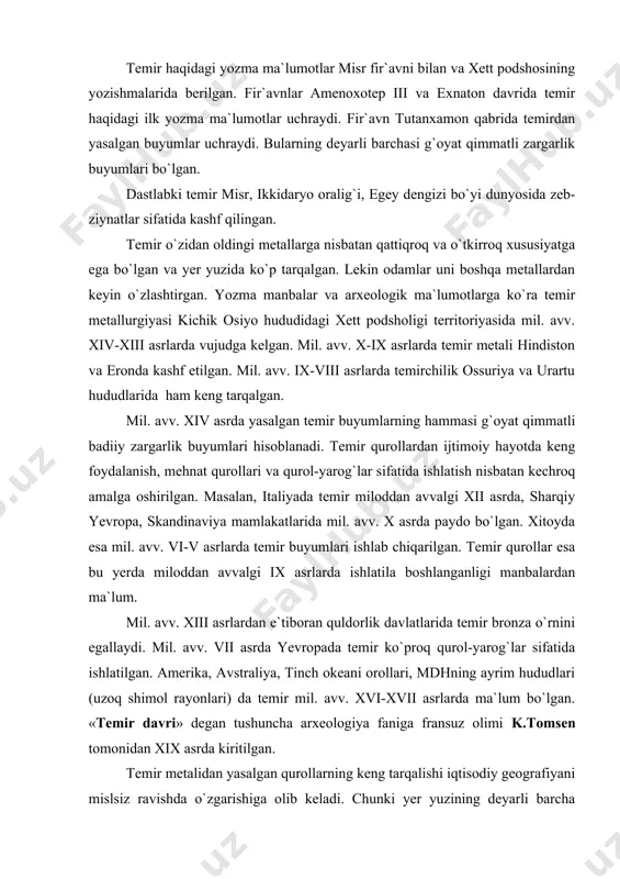 o`proq qurol-yarog`lar sifatida ishlatilgan. amerika, avstraliya, tinch okeani orollari, mdhning ayrim hududlari (uzoq shimol rayonlari) da temir mil. avv. xvi-xvii asrlarda ma`lum bo`lgan. «temir davri» degan tushuncha arxeologiya faniga fransuz olimi k.tomsen tomonidan xix asrda kiritilgan. temir metalidan yasalgan qurollarning keng tarqalishi iqtisodiy geografiyani mislsiz ravishda o`zgarishiga olib keladi. chunki yer yuzining deyarli barcha nuqtasida temir ma`dani (rudasi) keng tarqalgan edi. uni qazib olish va ma`dan (ruda) dan temirni ajratish ko`nikmasini rivojlanishi o`ziga xos ishlab chiqarish tarmog`ini shakllantiradi. ilk temir davrida ishlab chiqarish 2 tarmoqqa bo`linadi: dehqonchilik – ilk temir davrida ishlab chiqarishning vujudga kelgan birinchi tarmog`i bo`lib, temir metalini ishlatilishi unda alohida o`rin tutgan. daraxtlarni kesish, yangi yerlarni ochish va boshqa ishlarda temir qurollarning o`rni katta edi. yer haydash qurollari - so`qa, omoch tishlarining temirdan yasalishi ham mehnat unumdorligini bir necha marta oshishiga xizmat qilgan. ishlab chiqarishning ikkinchi tarmog`i hunarmandchilik bo`lib, ilk temir davrida u dehqonchilikdan ajralib, alohida ixtisoslikka …