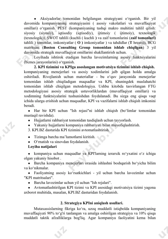 sosiy funktsiyalarini (biznes jarayonlarini) o‘rganish. 2. kpi tizimini va kpiga asoslangan motivatsiya tizimini ishlab chiqish. kompaniyaning menejerlari va asosiy xodimlarini jalb qilgan holda amalga oshiriladi. rivojlanish uchun materiallar - bu o‘quv jarayonida menejerlar tomonidan ishlab chiqiladigan maqsadlar va kpi, shuningdek maslahatchi tomonidan ishlab chiqilgan metodologiya. ushbu kitobda tasvirlangan ftg metodologiyasi asosiy strategik ustuvorliklardan (muvaffaqiyat omillari) va xodimning funktsiyalarini tushunishdan foydalanadi. bu sizga eng qisqa vaqt ichida ularga erishish uchun maqsadlar, kpi va vazifalarni ishlab chiqish imkonini beradi. · har bir kpi uchun "ish rejasi"ni ishlab chiqish (bo‘limlar tomonidan mustaqil ravishda). · hujjatlarni rahbariyat tomonidan tasdiqlash uchun tayyorlash. · yakuniy hujjatlarni kompaniya rahbariyati bilan muvofiqlashtirish. 3. kpi.bz dasturida kpi tizimini avtomatlashtirish. · tizimga barcha ma’lumotlarni kiritish. · o‘rnatish va sinovdan foydalanish. loyiha natijalari · kompaniya uchun maqsadlar va kpi'larning ierarxik ro‘yxatini o‘z ichiga olgan yakuniy hisobot . · barcha kompaniya menejerlari orasida ishlashni boshqarish bo‘yicha bilim va ko‘nikmalar. · faoliyatning asosiy …