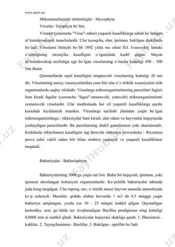 sus ning kattaligi 0,0008 mm ni tashkil qiladi. bakteriyalar hujayrasi shakliga qarab, 1. sharsimon - kokklar, 2. tayoqchasimon - basililar, 3. bukilgan - spirillar bo`ladi. dukkakdoshlar oilasi vakillarida ildiz tuganak hosil qiluvchi bakteriyalardan-rhizobin radicicolo, bacteria radicicola yashaydi. bakteriyalarsiz tabiatda modda almashinuvi kuzatilmaydi. o`simlik va hayvon qoldiqlarining chirishida ,turli bakteriyalar ishtirok etib qo`lonsa hidli gazlar hosil bo`ladi. azotsiz organik moddalarning bakteriyalar faoliyati natijasida parchalanishi achish deyiladi. 1. sut kislotali achish - lactobacterium acidophilum va boshqa bakteriyalar faoliyati natijasida sodir bo`ladi. hosil bo`lgan sut kislotasi oziq-ovqat maxsulotlarini uzoq muddat saqlashga xizmat qiladi. 2. moy kislotali achish-clostridium pasteurianum 3. sirka kislotali achish- acetobacter aceti. 4. pektin moddalarini achishi- slostridum pertinovorum. hozigi vaqtda bakteriya va aktiomisentlarning yanada roli oshmoqda chunki meditsina, veternariyada va chorvachilikda qo`llanilayotgan antiboitik-lar, aminokislotalr, vitaminlar olishda ularning ahamiyati katta, ular-ning qo`llanishi esa chorvachilik mahsulotlarini oshishiga sabab bo`lmoqda. bacillus thuringiensis (endobakterin, dendrobasellin) prepartlari o`simliklarni zararli hasharotlarga qarshi ishlatilsa tuganak bakteriyalari preparatlari (azot …